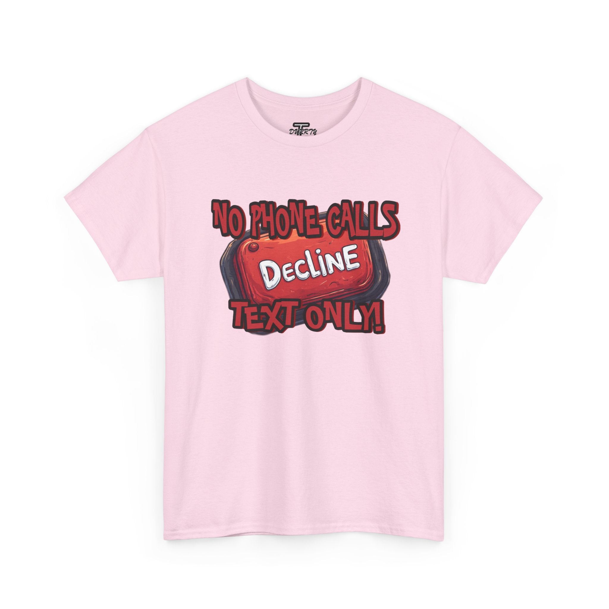 "Decline! No Phone Calls, Text Only" Graphic Tee