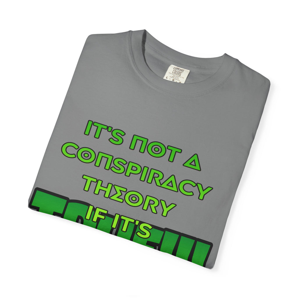 "It's Not a Conspiracy Theory If It's True!!!" Graphic Tee