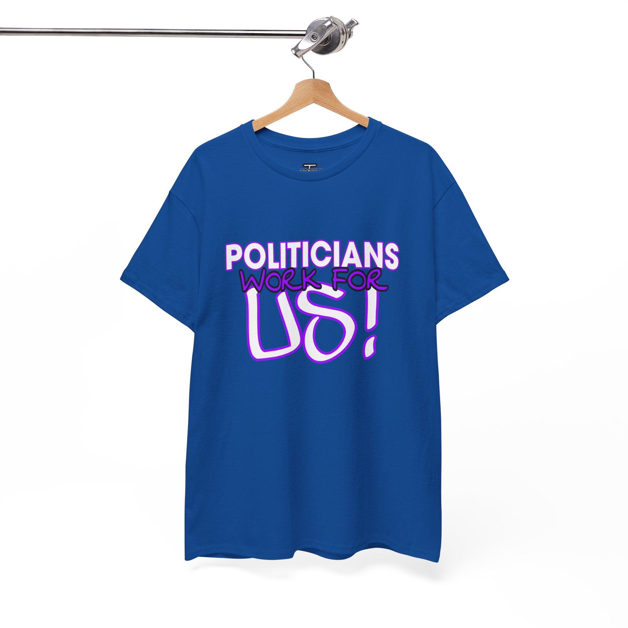 "Politicians Work For Us" Graphic Tee
