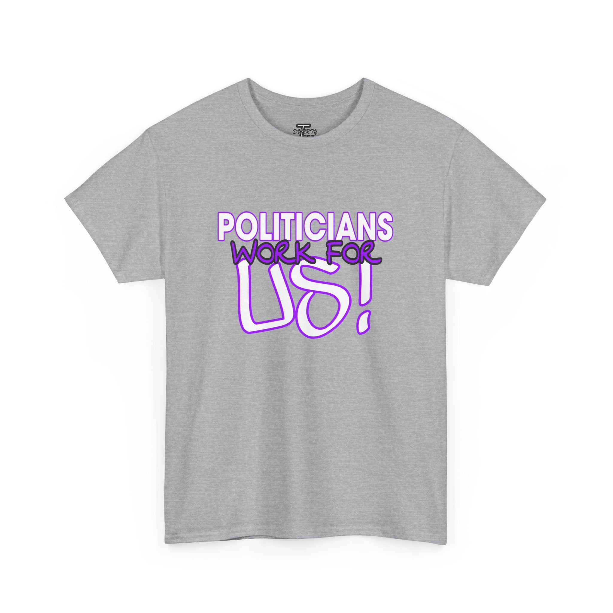 "Politicians Work For Us" Graphic Tee