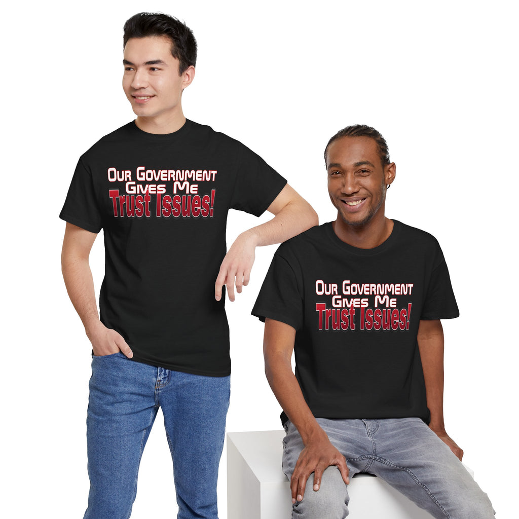 "Our Government Gives Me Trust Issues!" Political Humor Graphic Tee