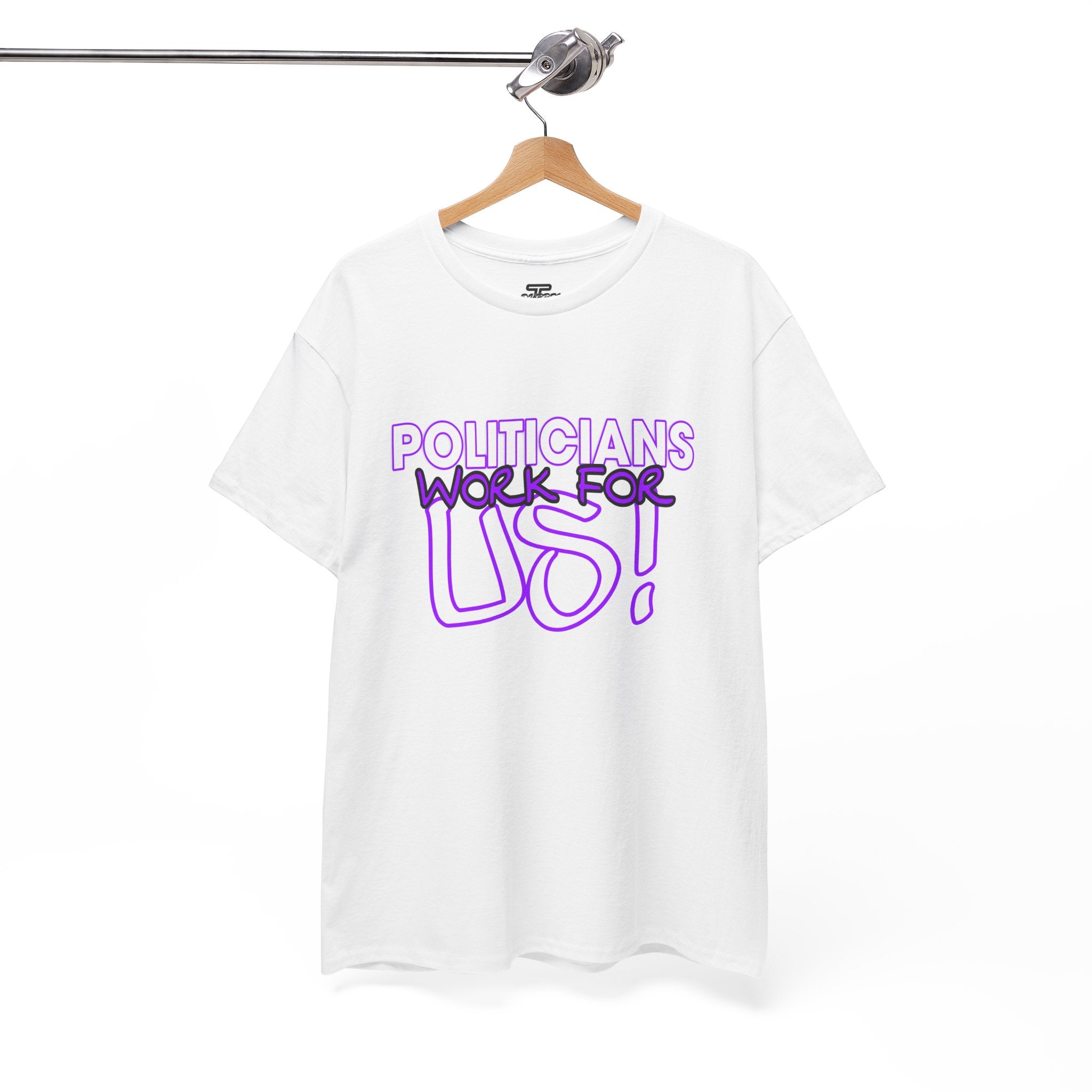 "Politicians Work For Us" Graphic Tee
