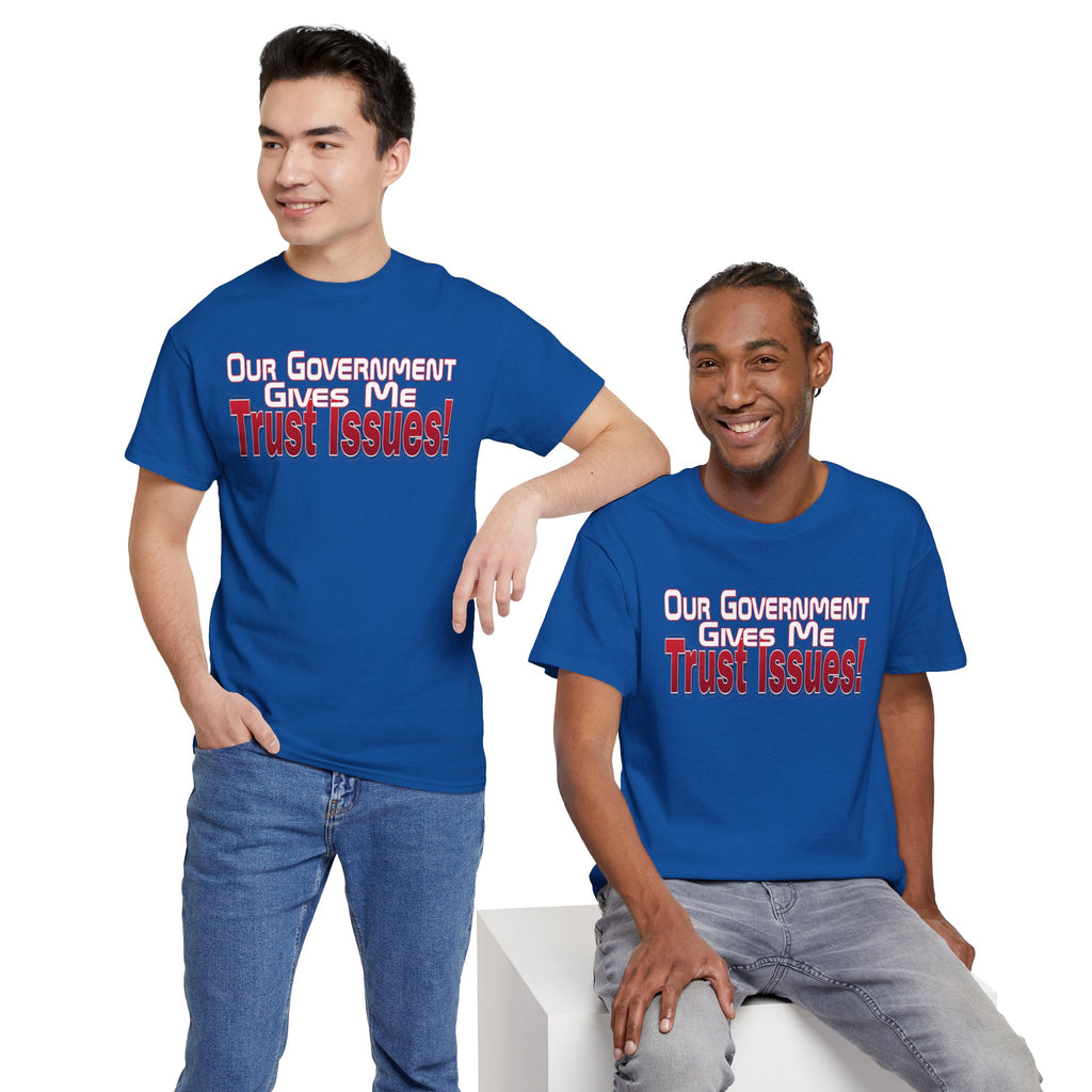 "Our Government Gives Me Trust Issues!" Political Humor Graphic Tee
