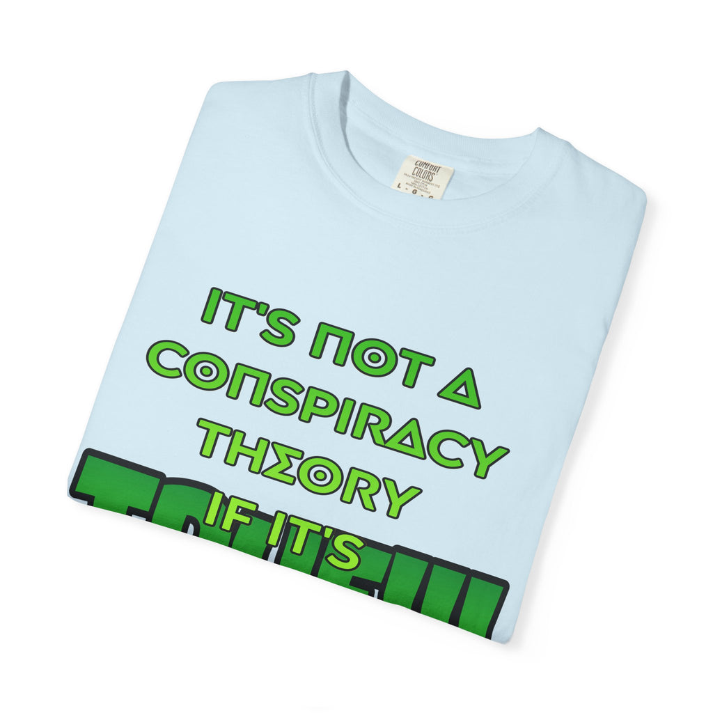 "It's Not a Conspiracy Theory If It's True!!!" Graphic Tee
