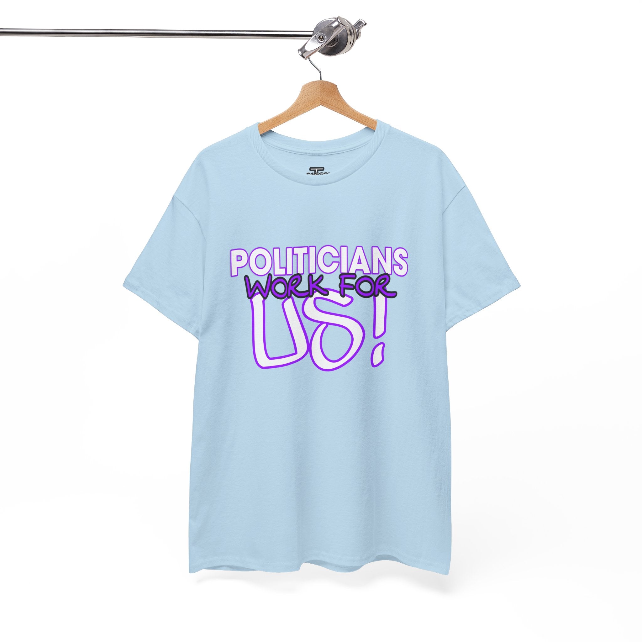 "Politicians Work For Us" Graphic Tee