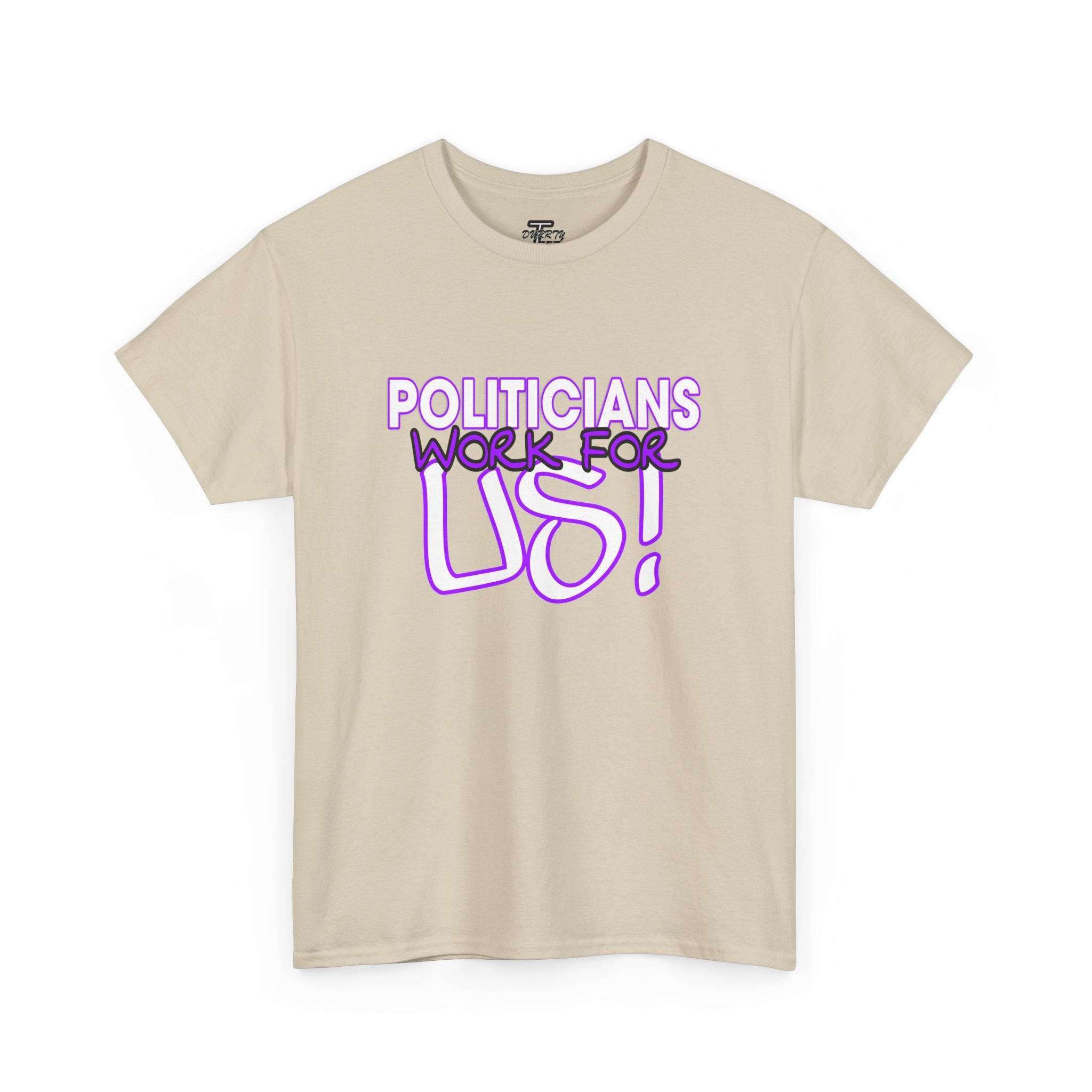 "Politicians Work For Us" Graphic Tee