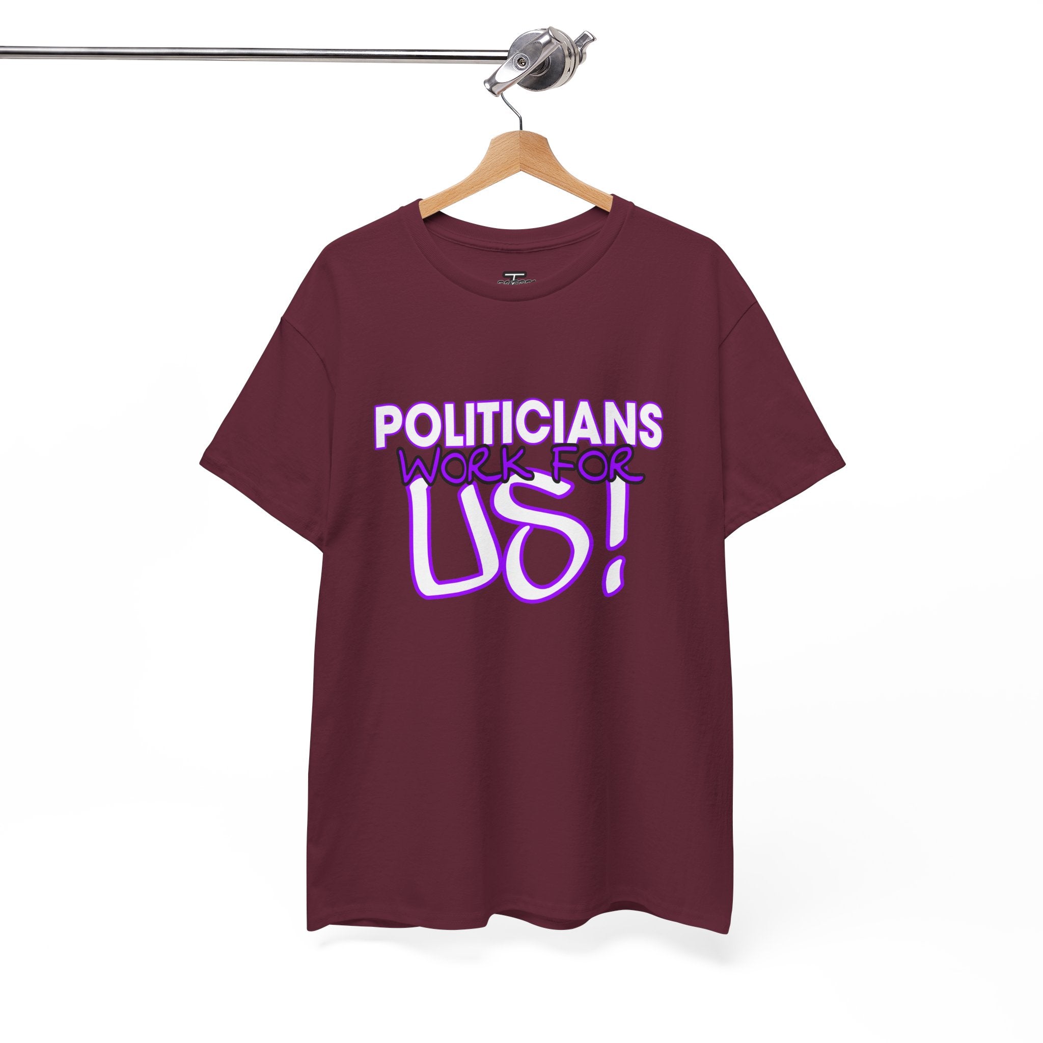 "Politicians Work For Us" Graphic Tee