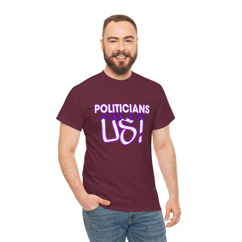 "Politicians Work For Us" Graphic Tee