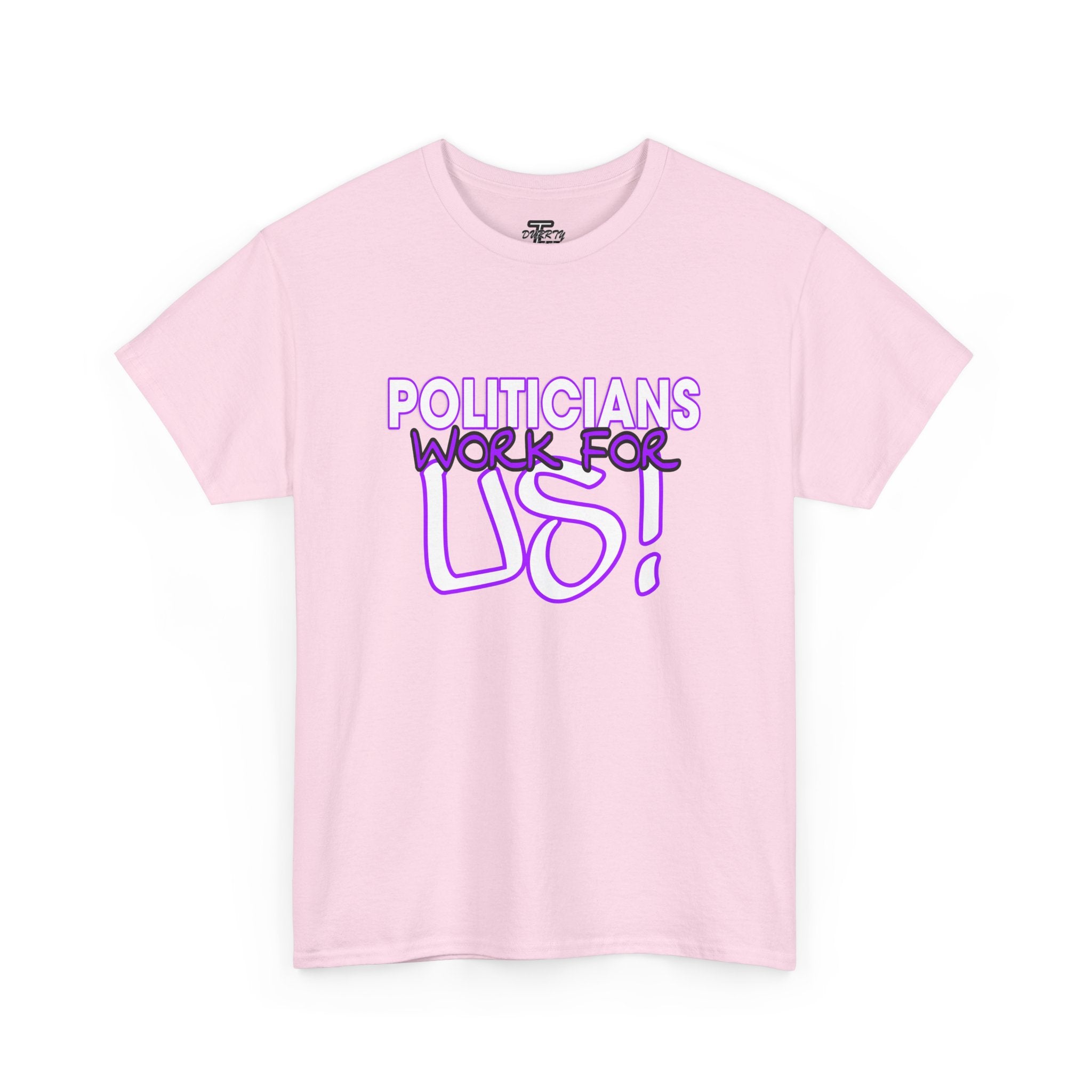 "Politicians Work For Us" Graphic Tee