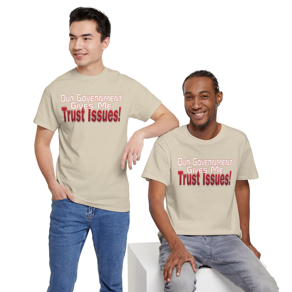 "Our Government Gives Me Trust Issues!" Political Humor Graphic Tee