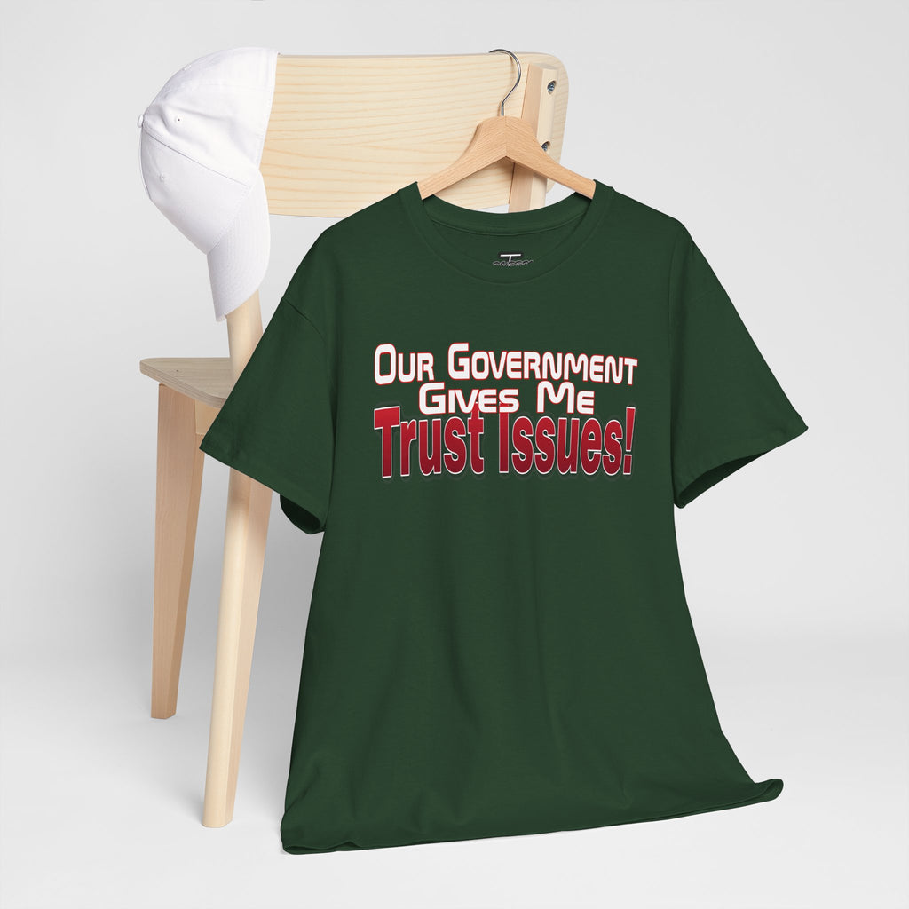 "Our Government Gives Me Trust Issues!" Political Humor Graphic Tee