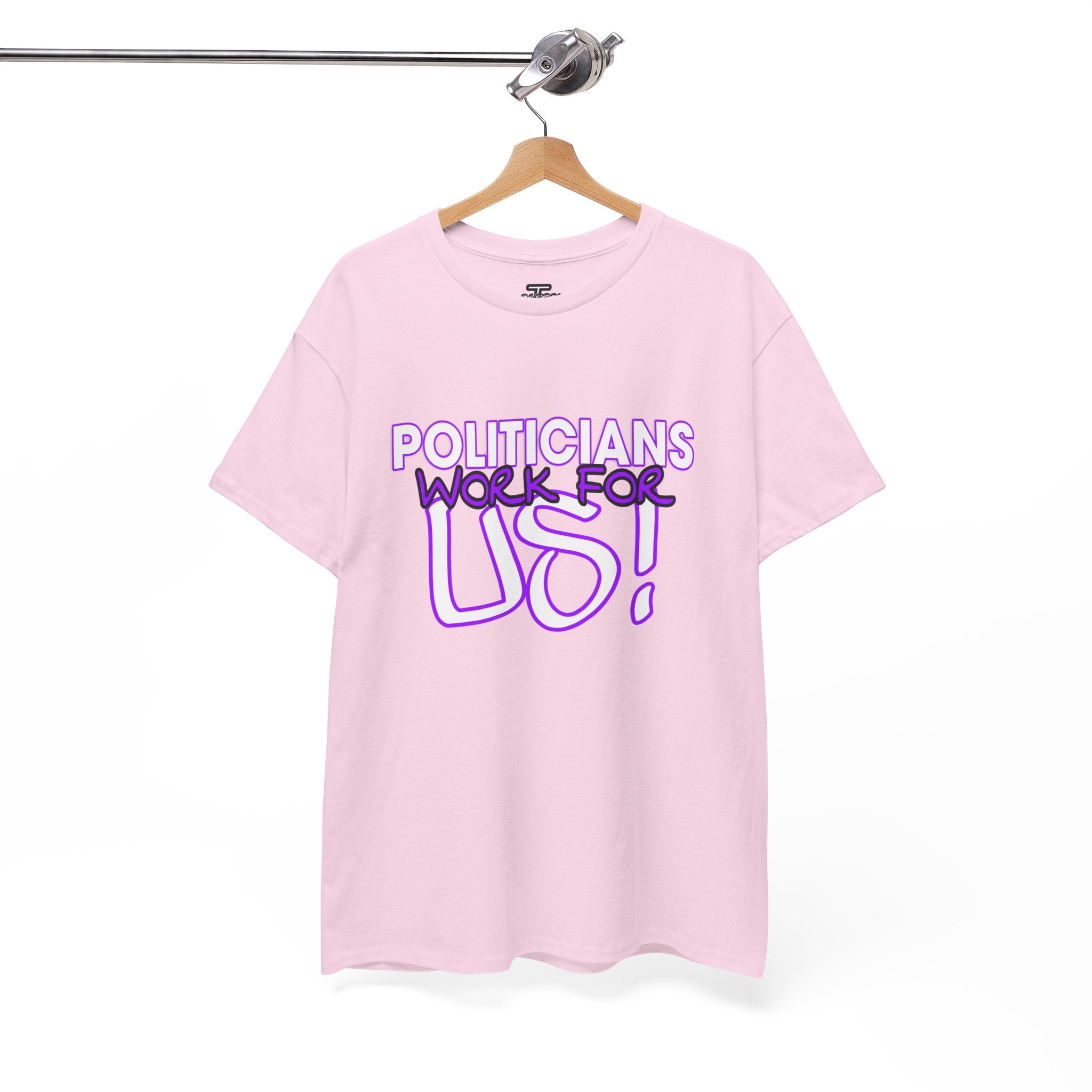 "Politicians Work For Us" Graphic Tee
