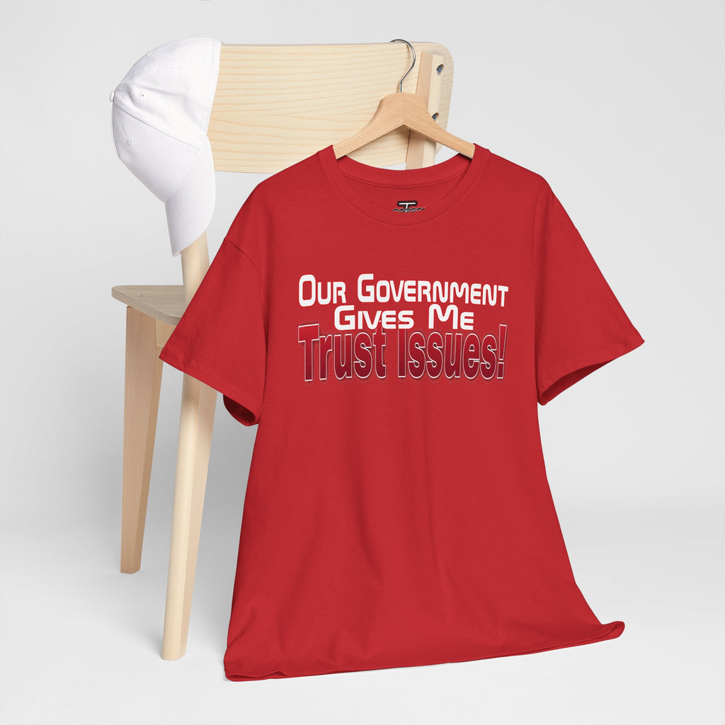 "Our Government Gives Me Trust Issues!" Political Humor Graphic Tee