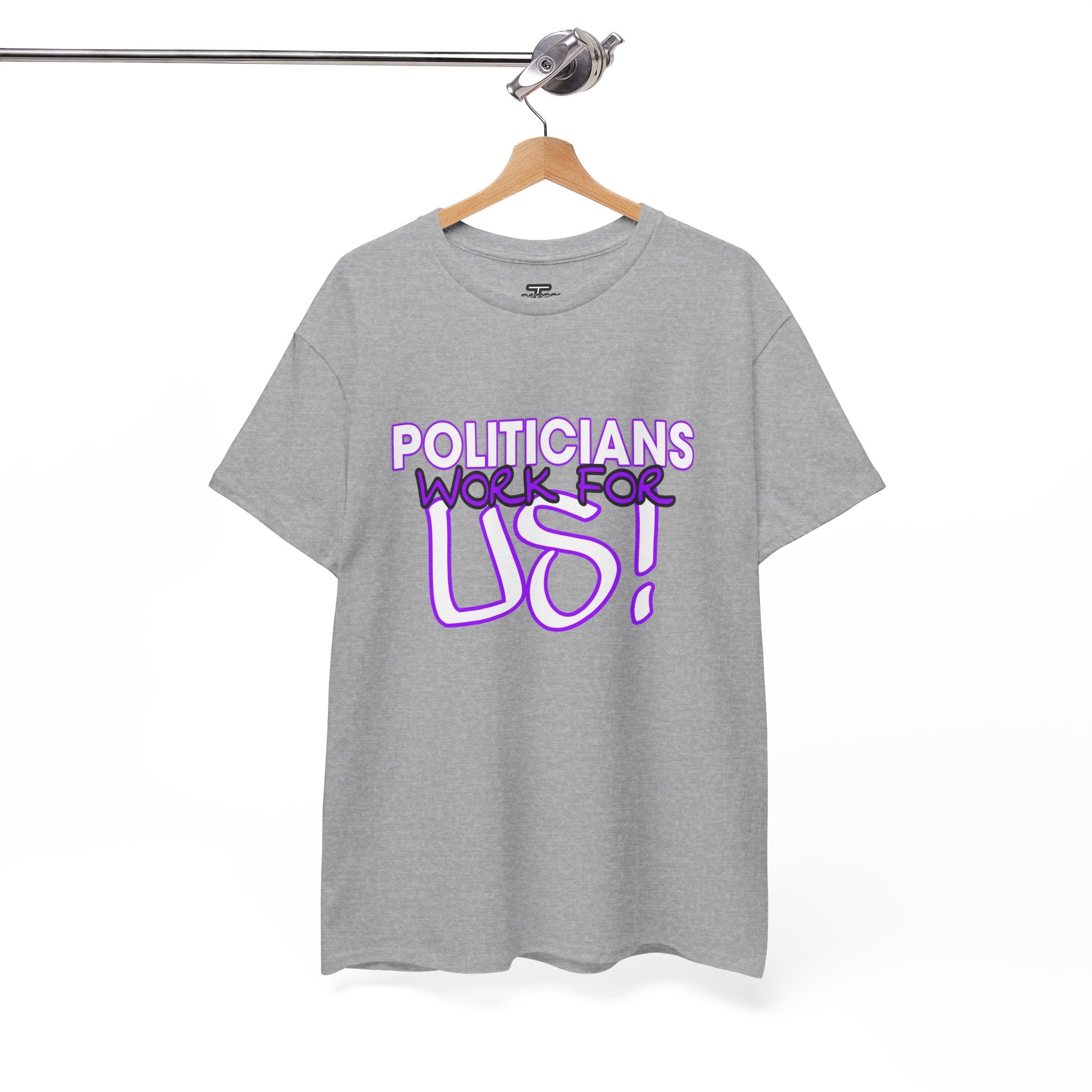 "Politicians Work For Us" Graphic Tee