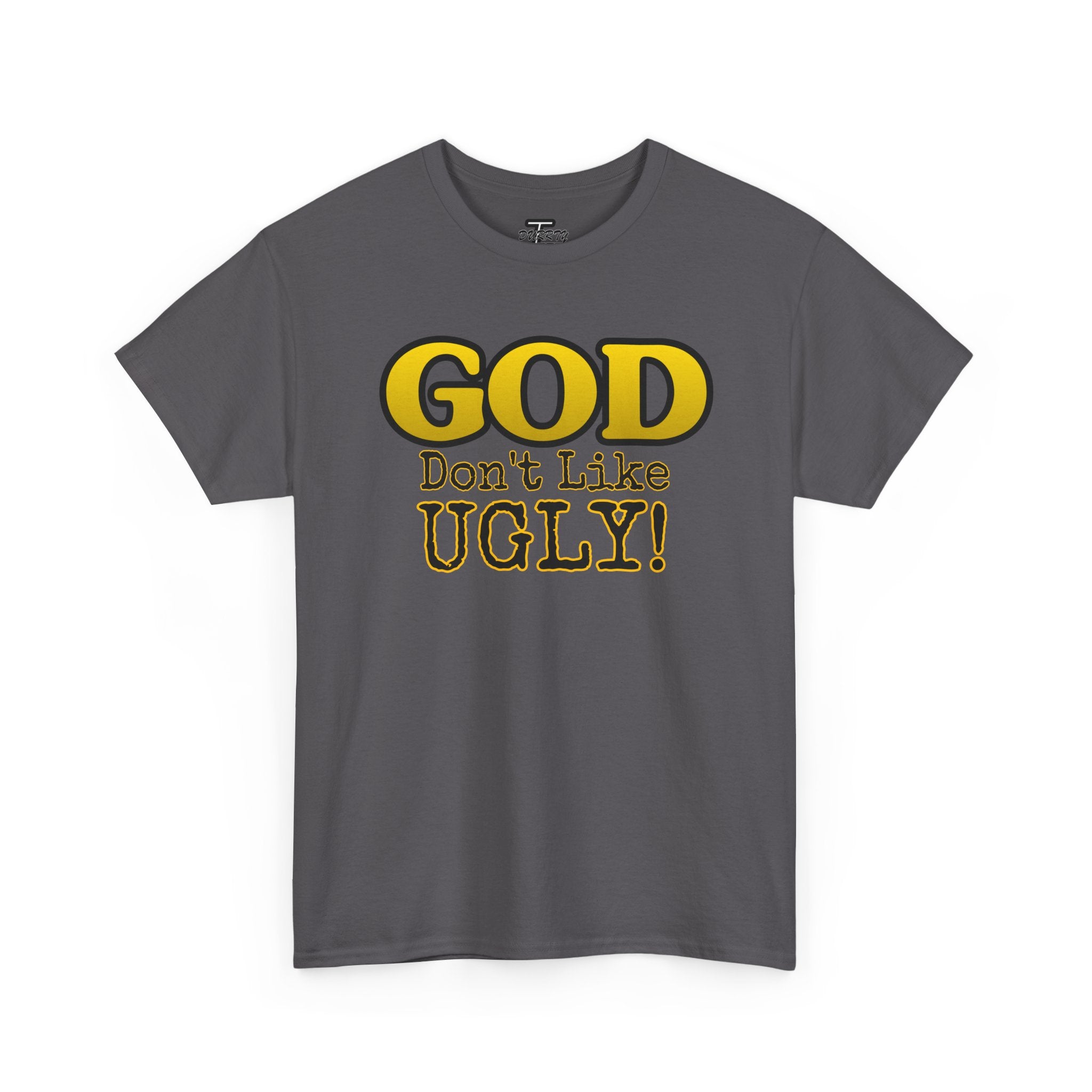 "GOD Don't Like UGLY!" Be Kind Graphic Tee