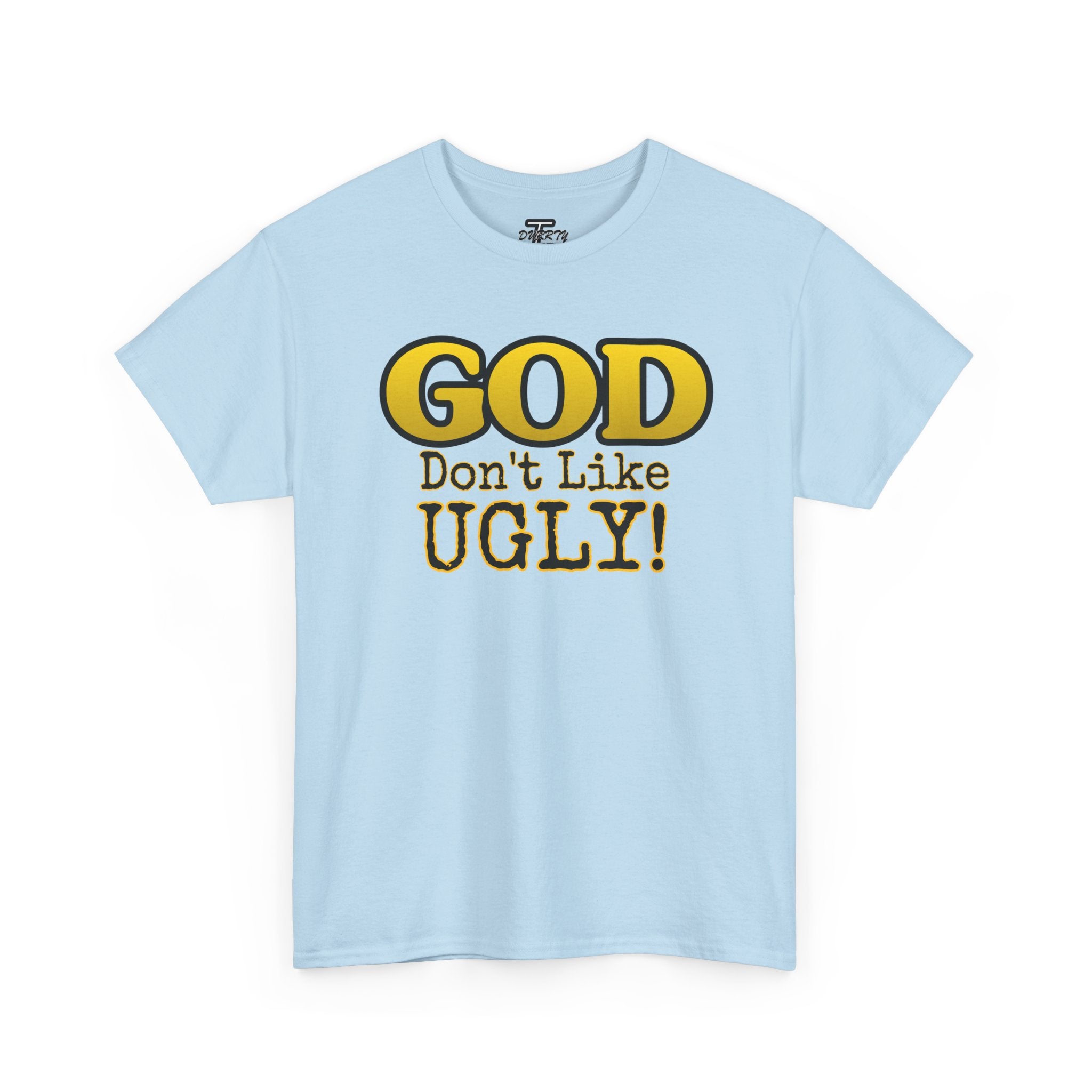 "GOD Don't Like UGLY!" Be Kind Graphic Tee