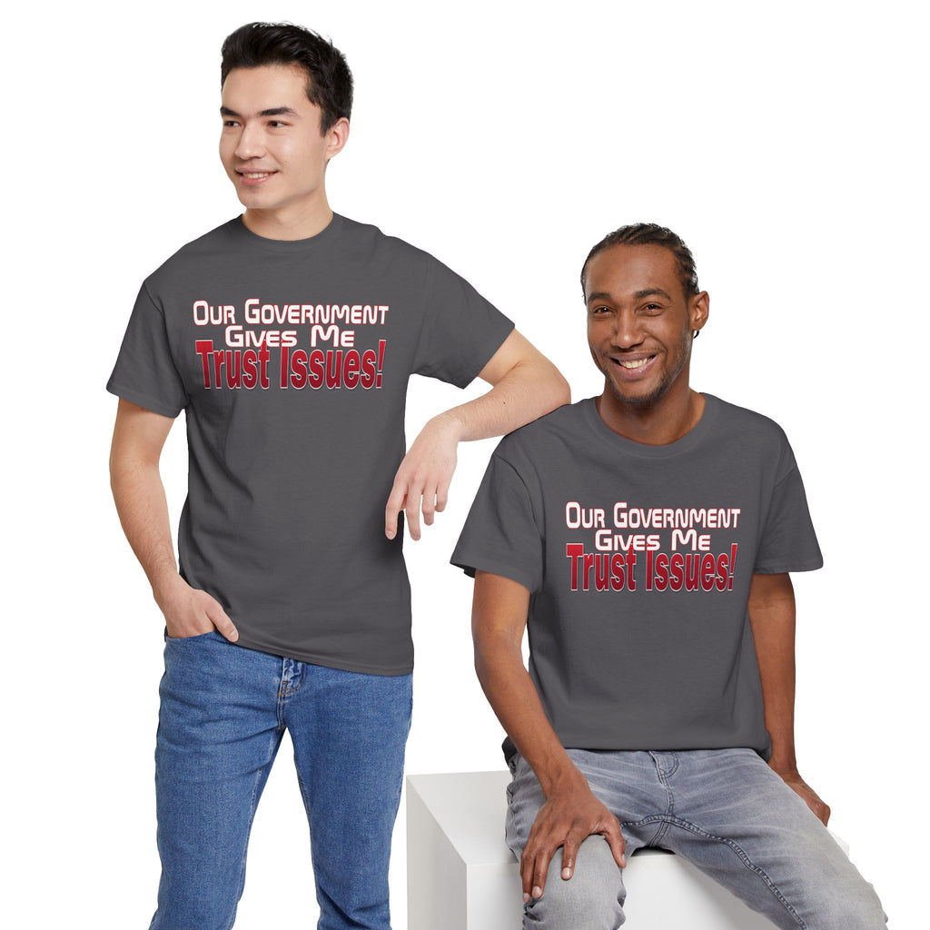 "Our Government Gives Me Trust Issues!" Political Humor Graphic Tee