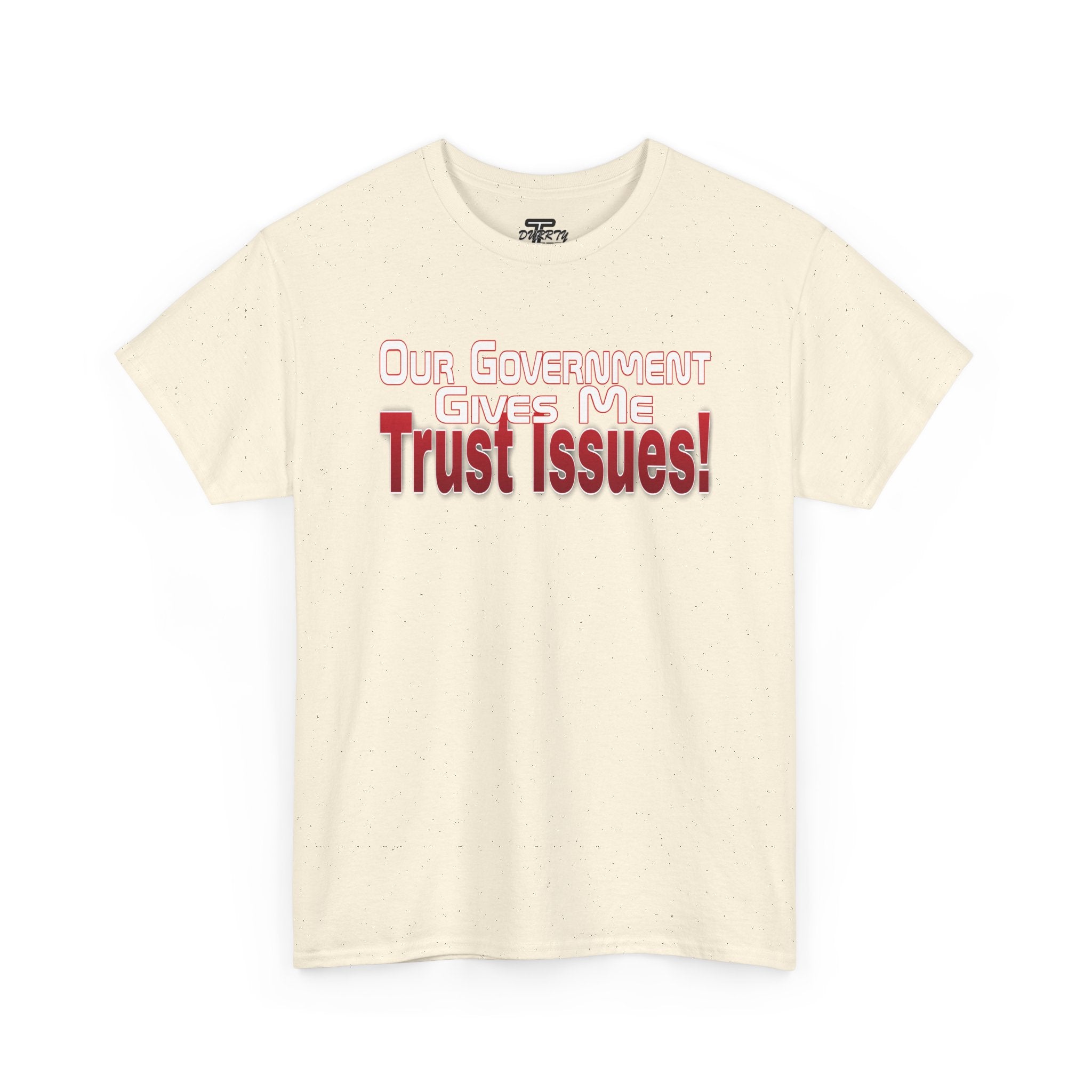 "Our Government Gives Me Trust Issues!" Political Humor Graphic Tee
