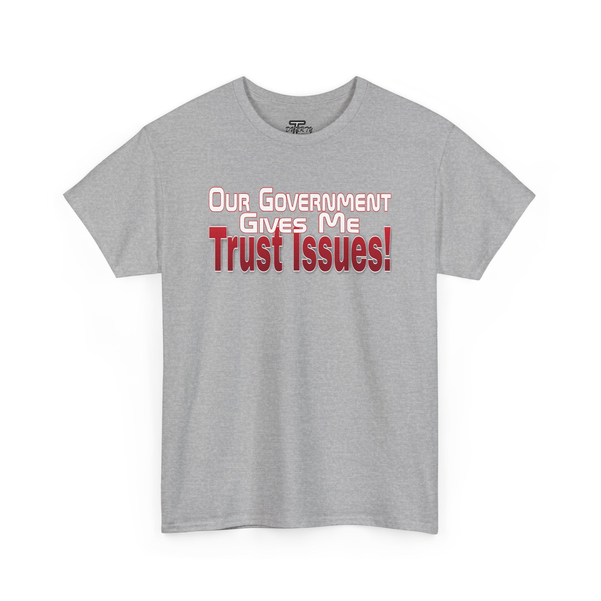 "Our Government Gives Me Trust Issues!" Political Humor Graphic Tee