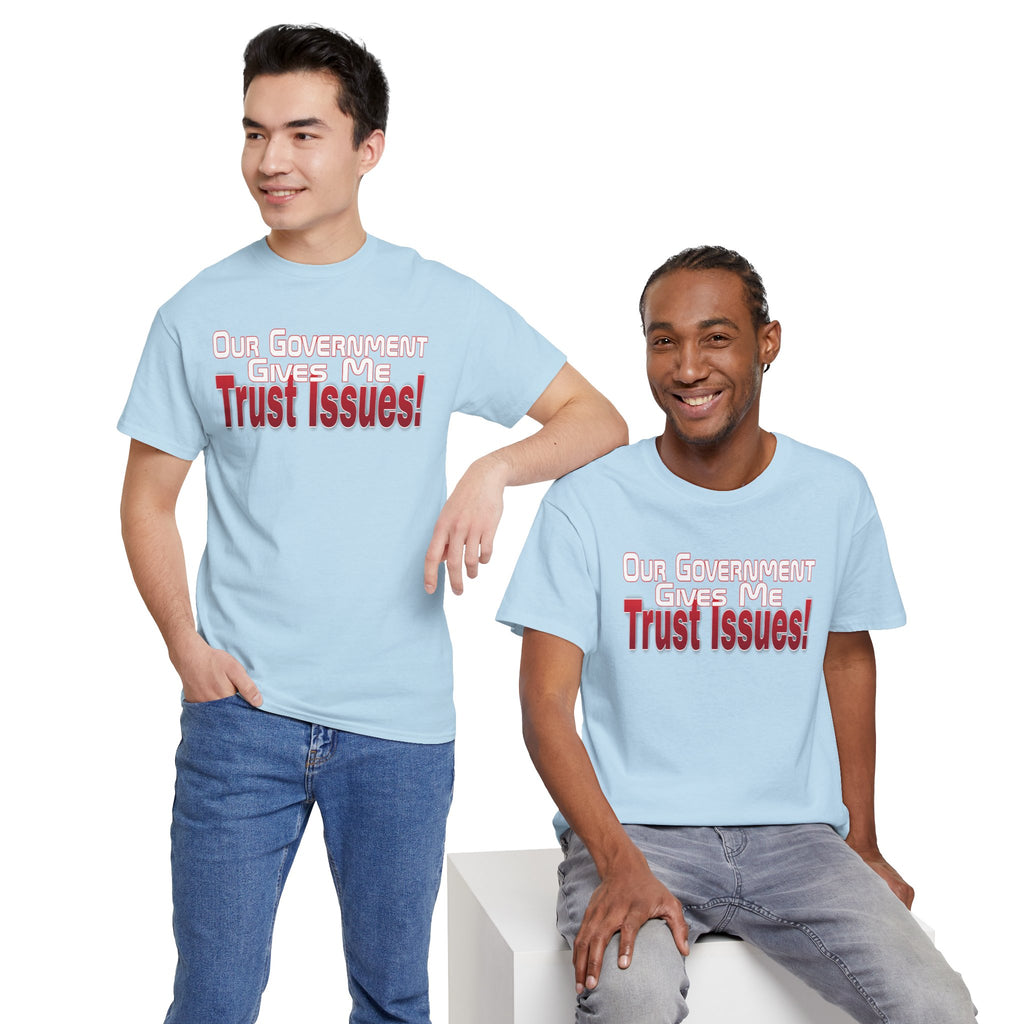 "Our Government Gives Me Trust Issues!" Political Humor Graphic Tee