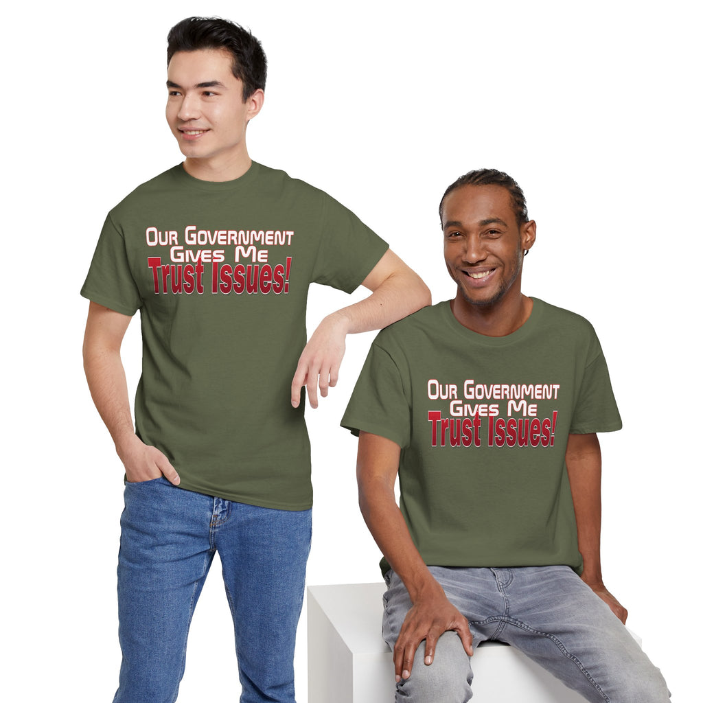 "Our Government Gives Me Trust Issues!" Political Humor Graphic Tee