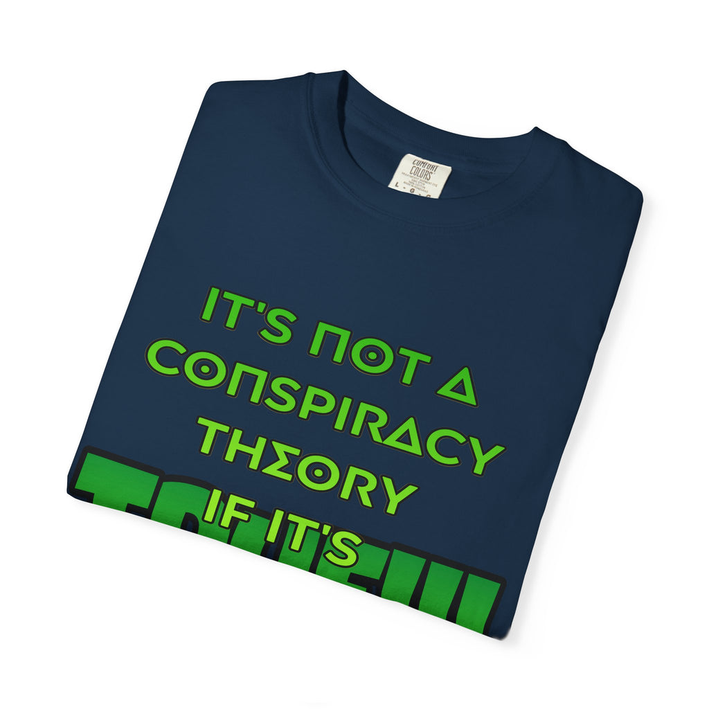 "It's Not a Conspiracy Theory If It's True!!!" Graphic Tee