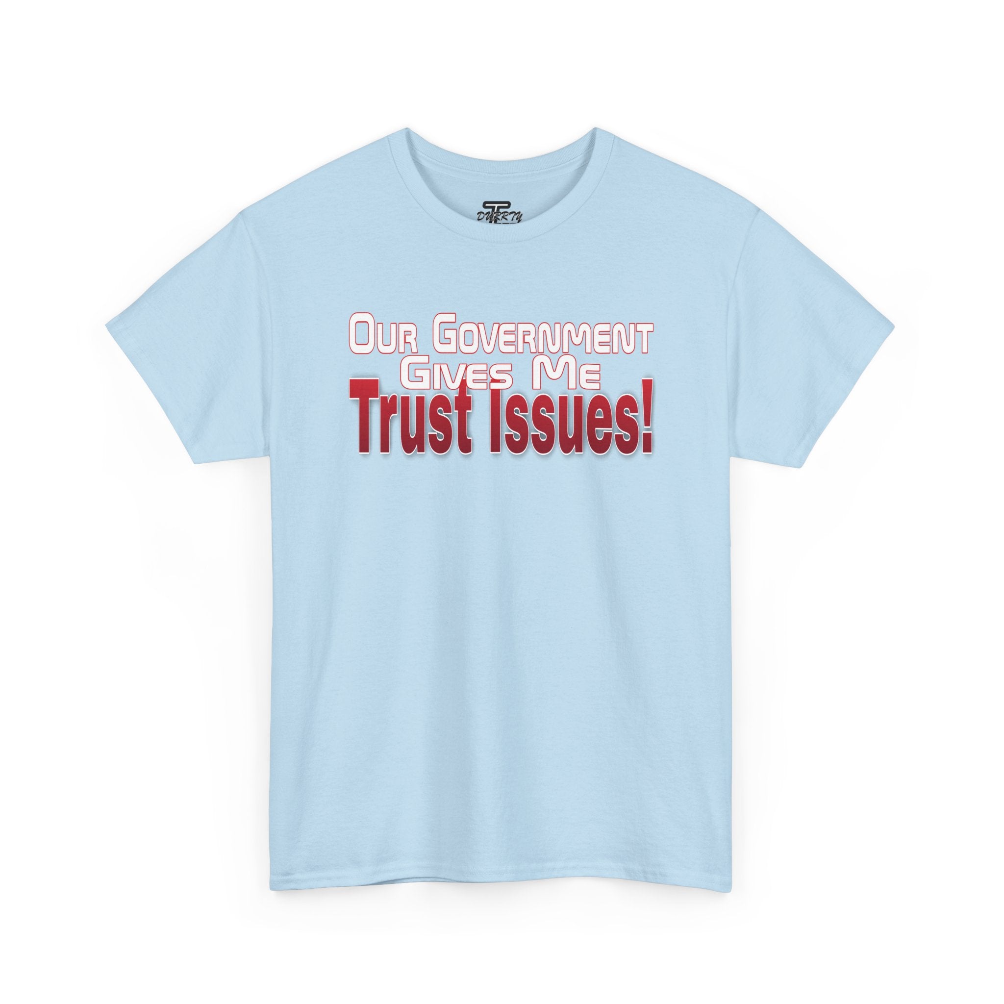 "Our Government Gives Me Trust Issues!" Political Humor Graphic Tee