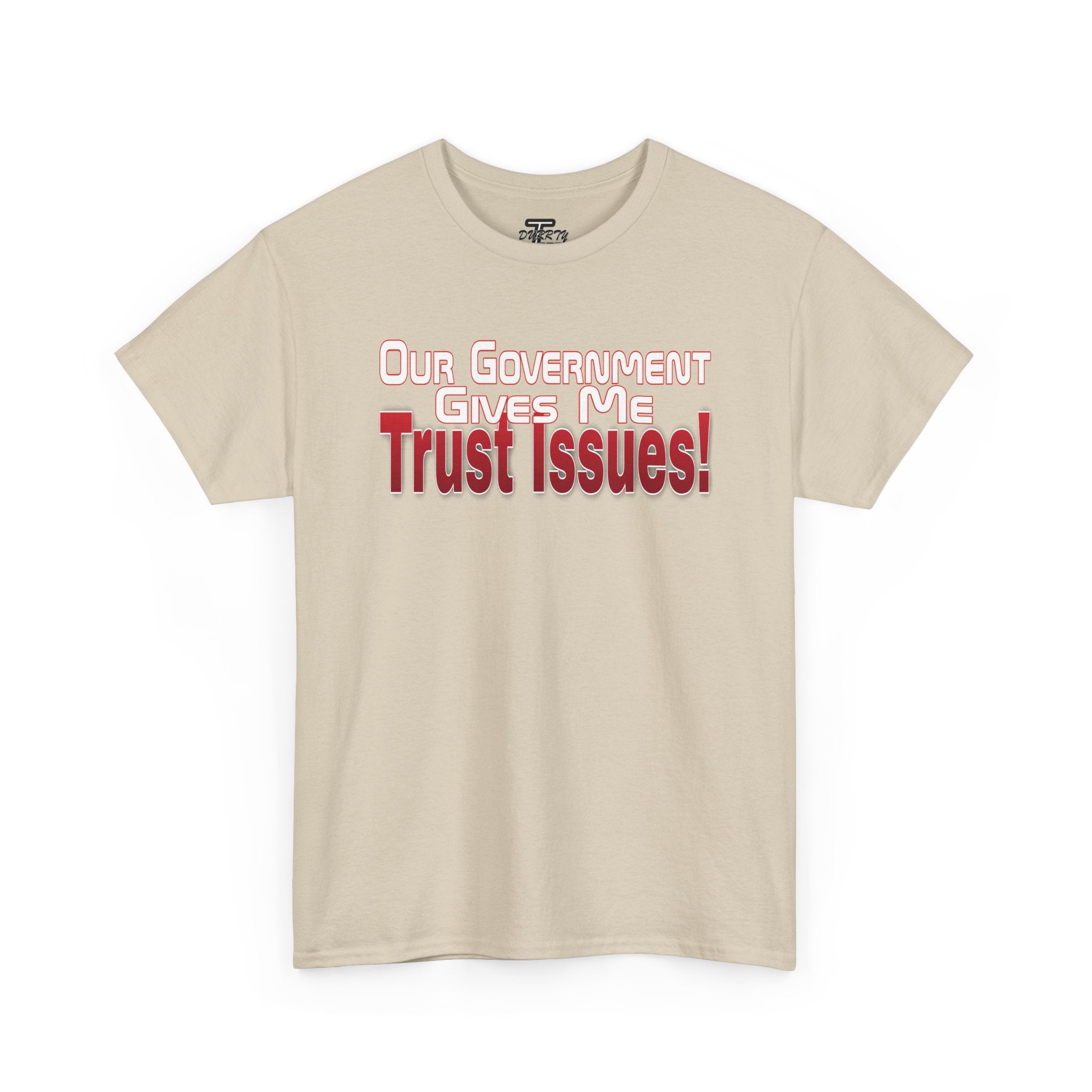 "Our Government Gives Me Trust Issues!" Political Humor Graphic Tee