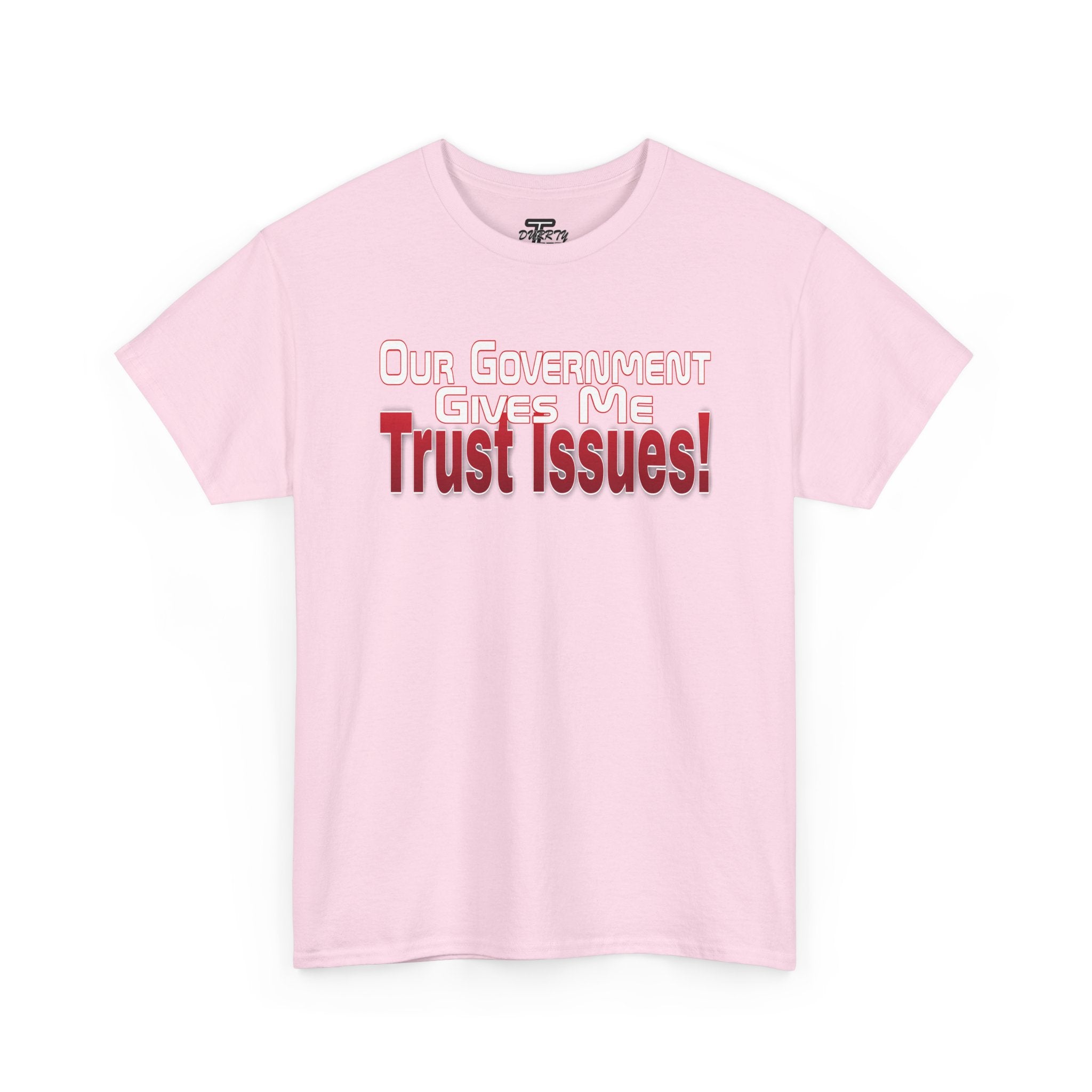 "Our Government Gives Me Trust Issues!" Political Humor Graphic Tee