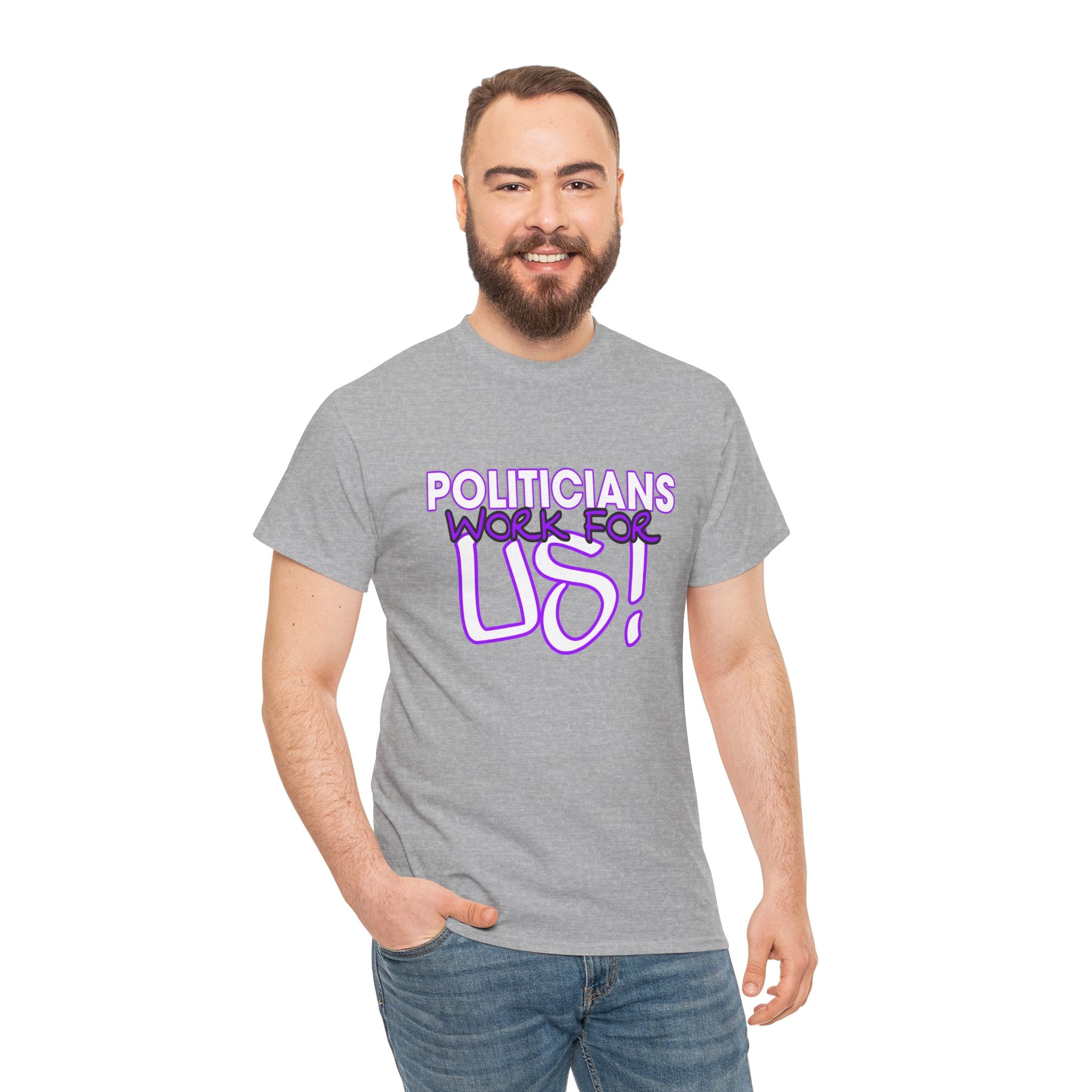 "Politicians Work For Us" Graphic Tee
