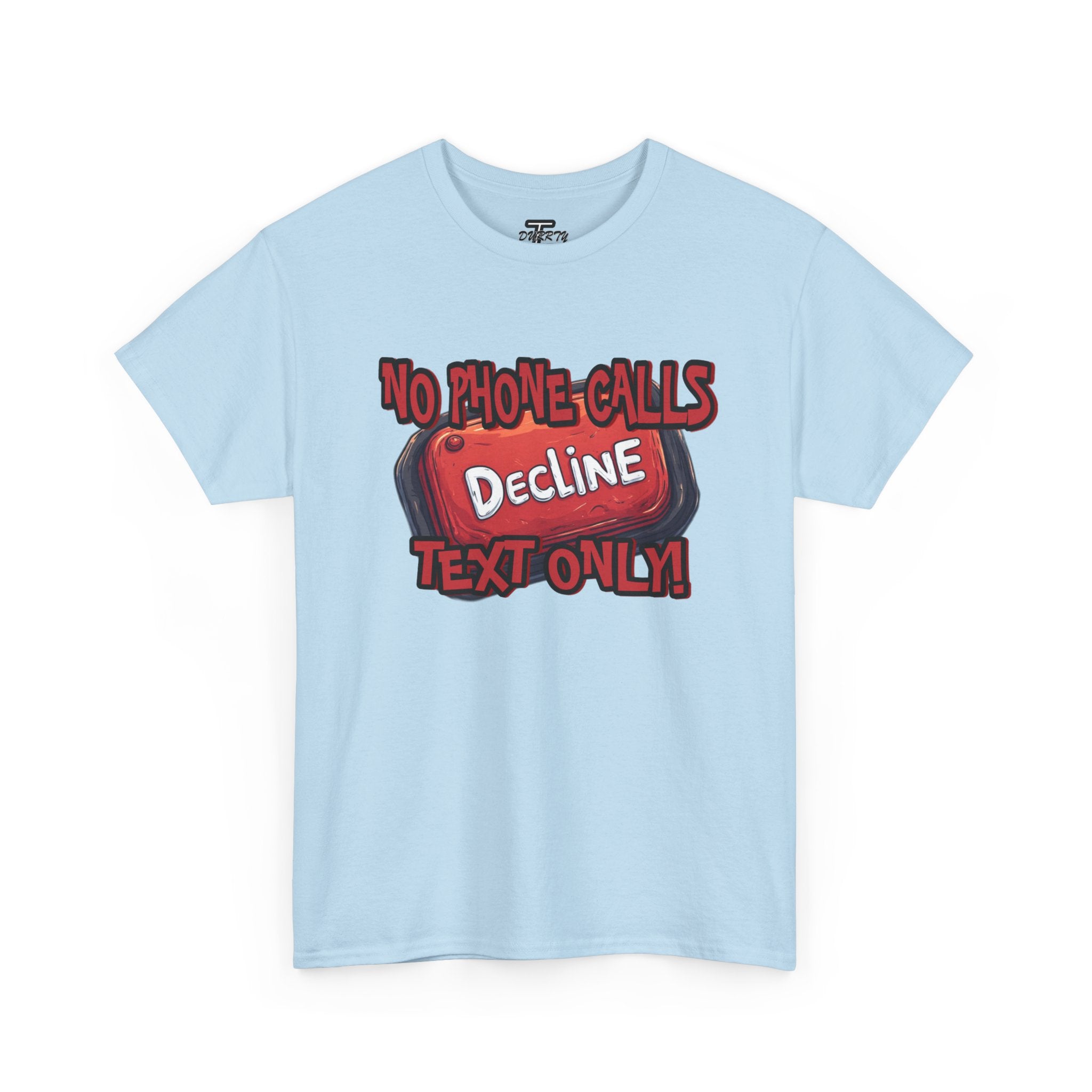 "Decline! No Phone Calls, Text Only" Graphic Tee