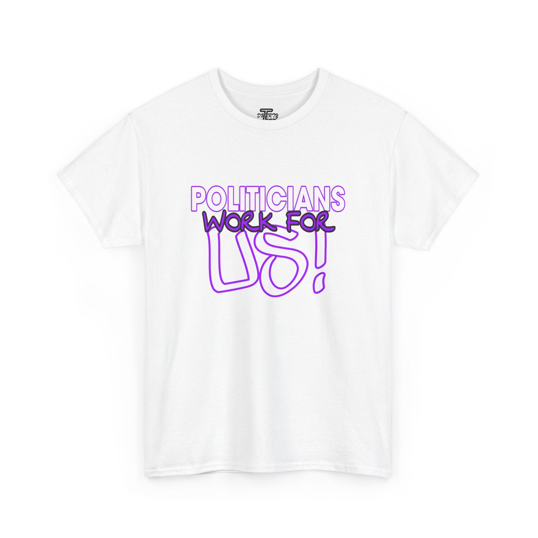 "Politicians Work For Us" Graphic Tee