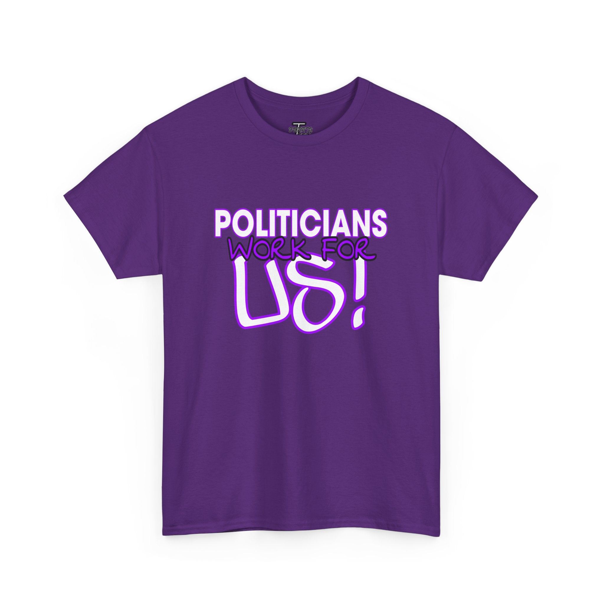 "Politicians Work For Us" Graphic Tee