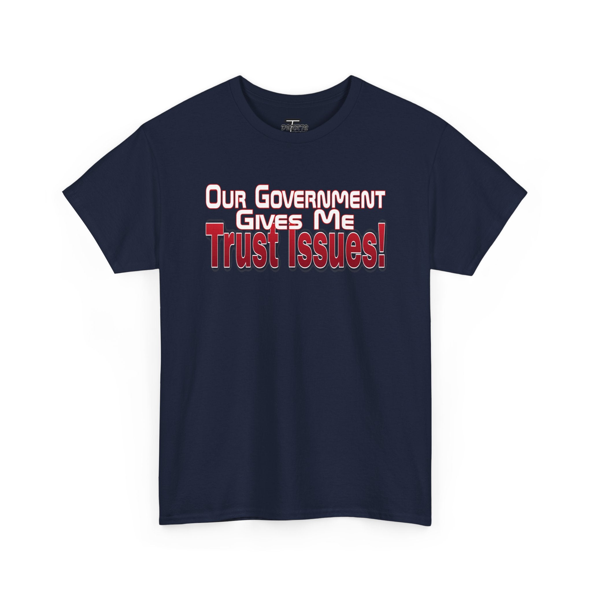 "Our Government Gives Me Trust Issues!" Political Humor Graphic Tee