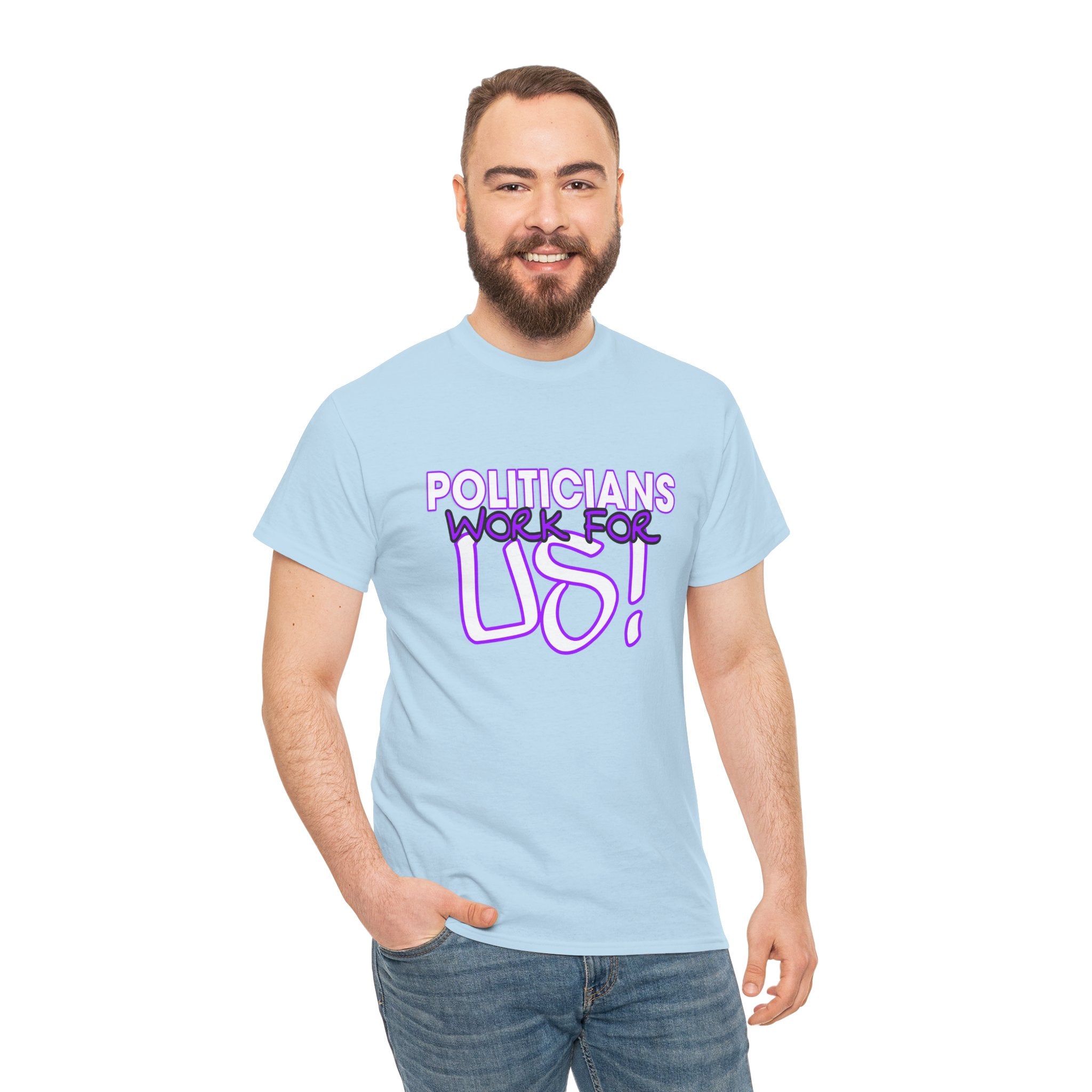 "Politicians Work For Us" Graphic Tee