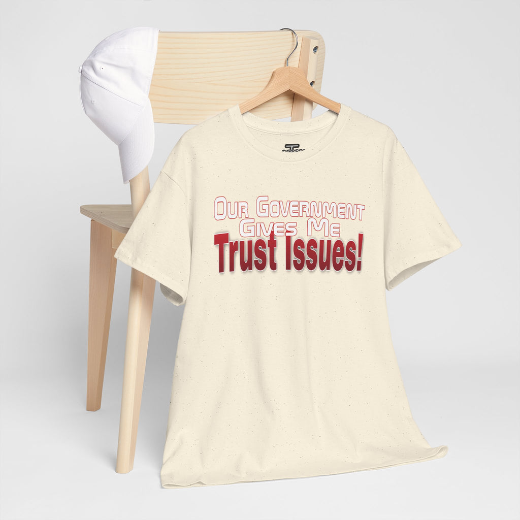 "Our Government Gives Me Trust Issues!" Political Humor Graphic Tee