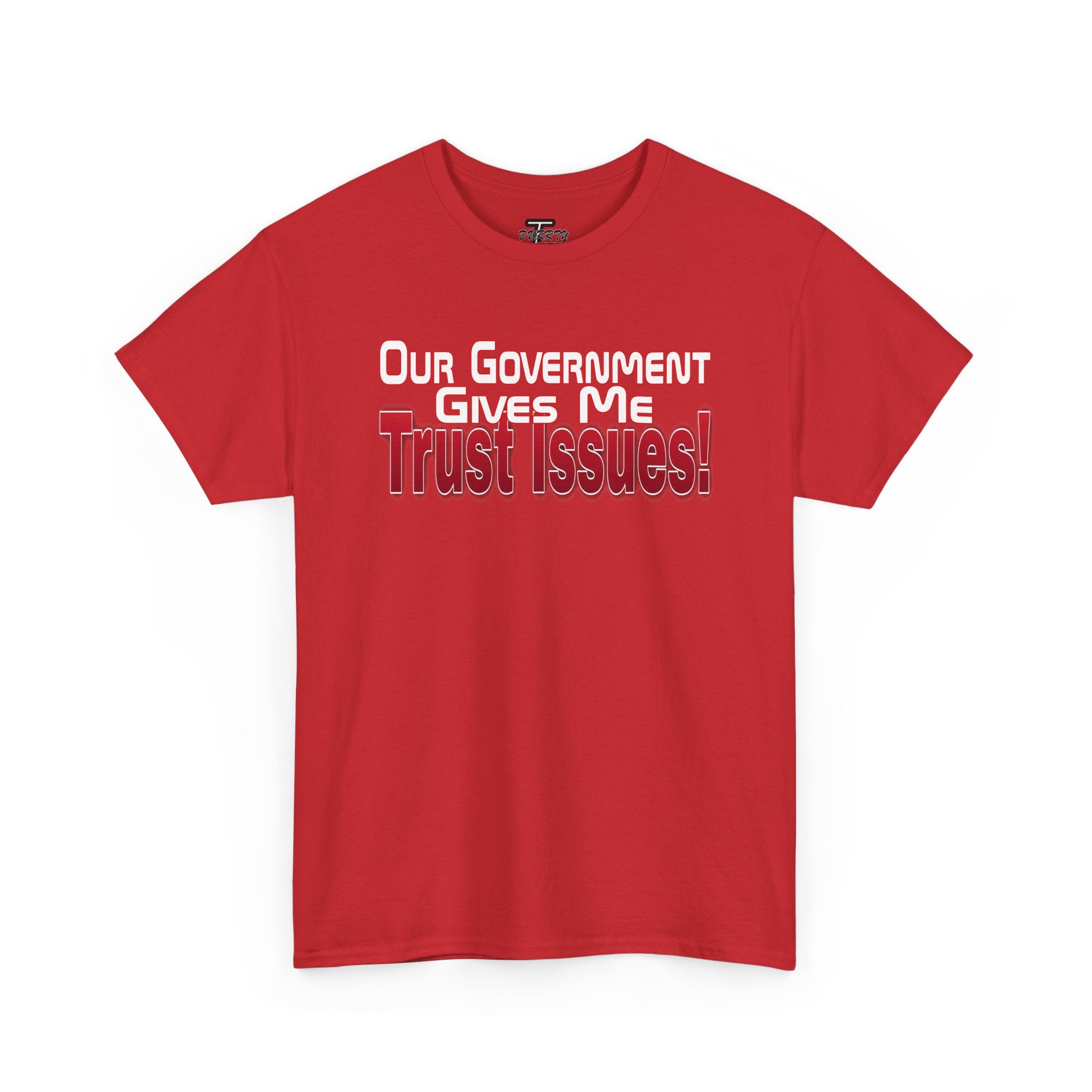 "Our Government Gives Me Trust Issues!" Political Humor Graphic Tee