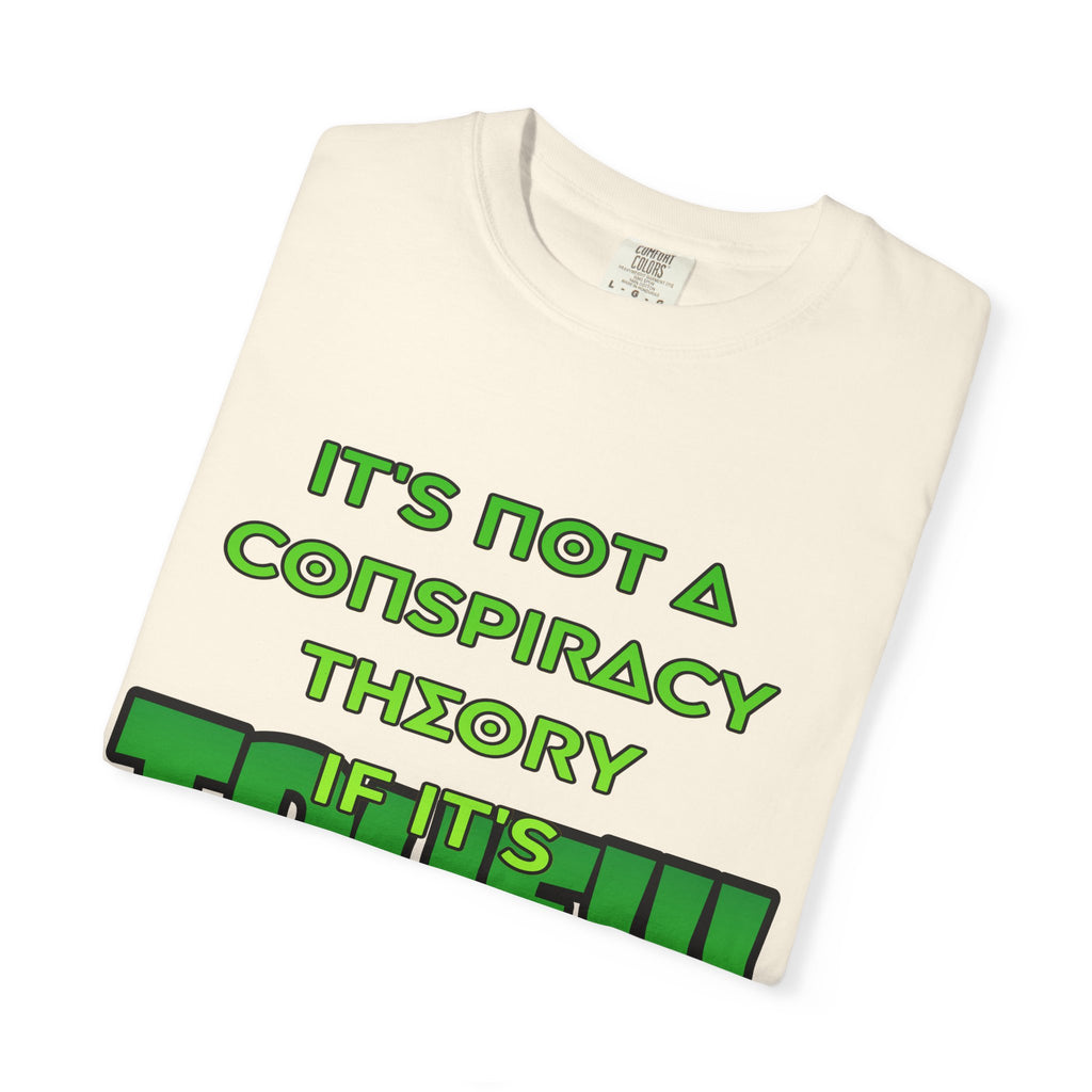 "It's Not a Conspiracy Theory If It's True!!!" Graphic Tee