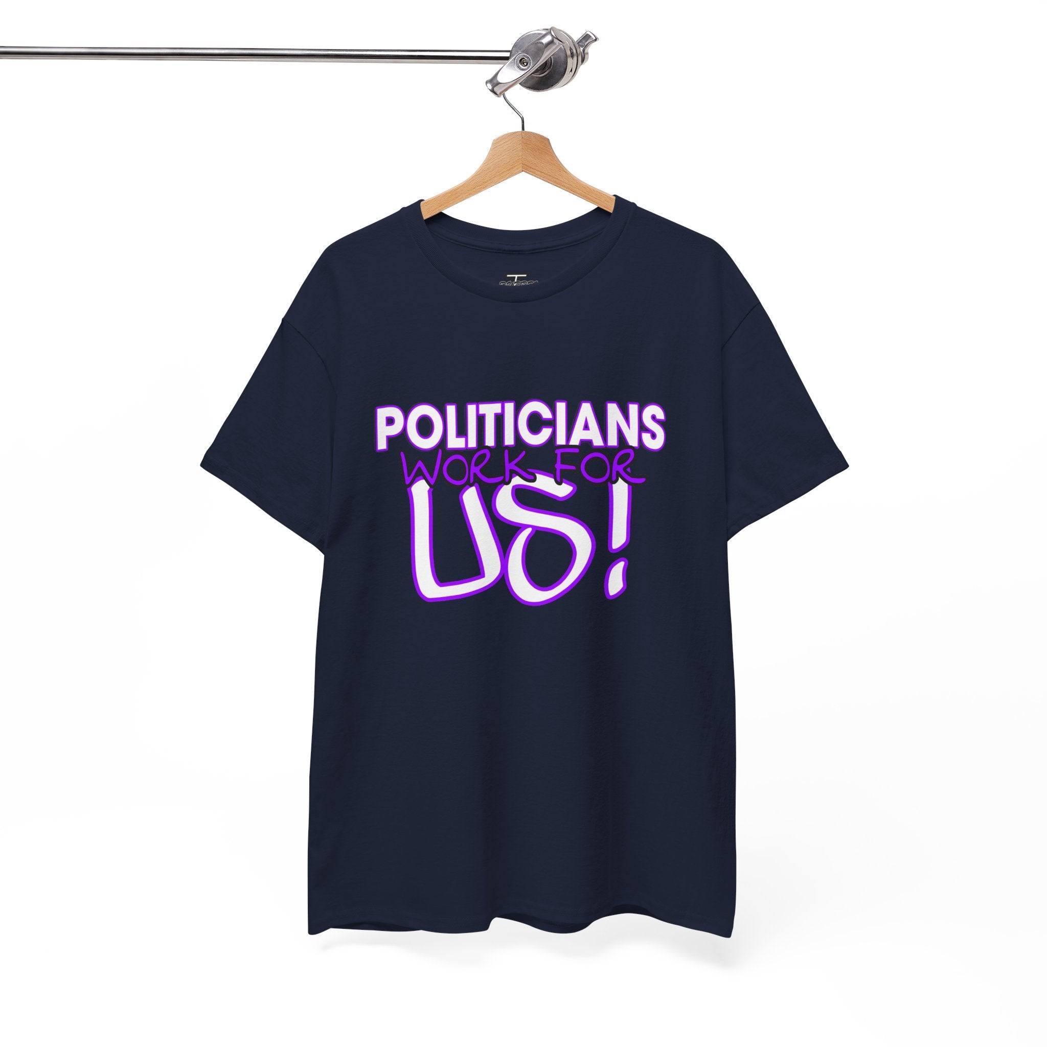 "Politicians Work For Us" Graphic Tee