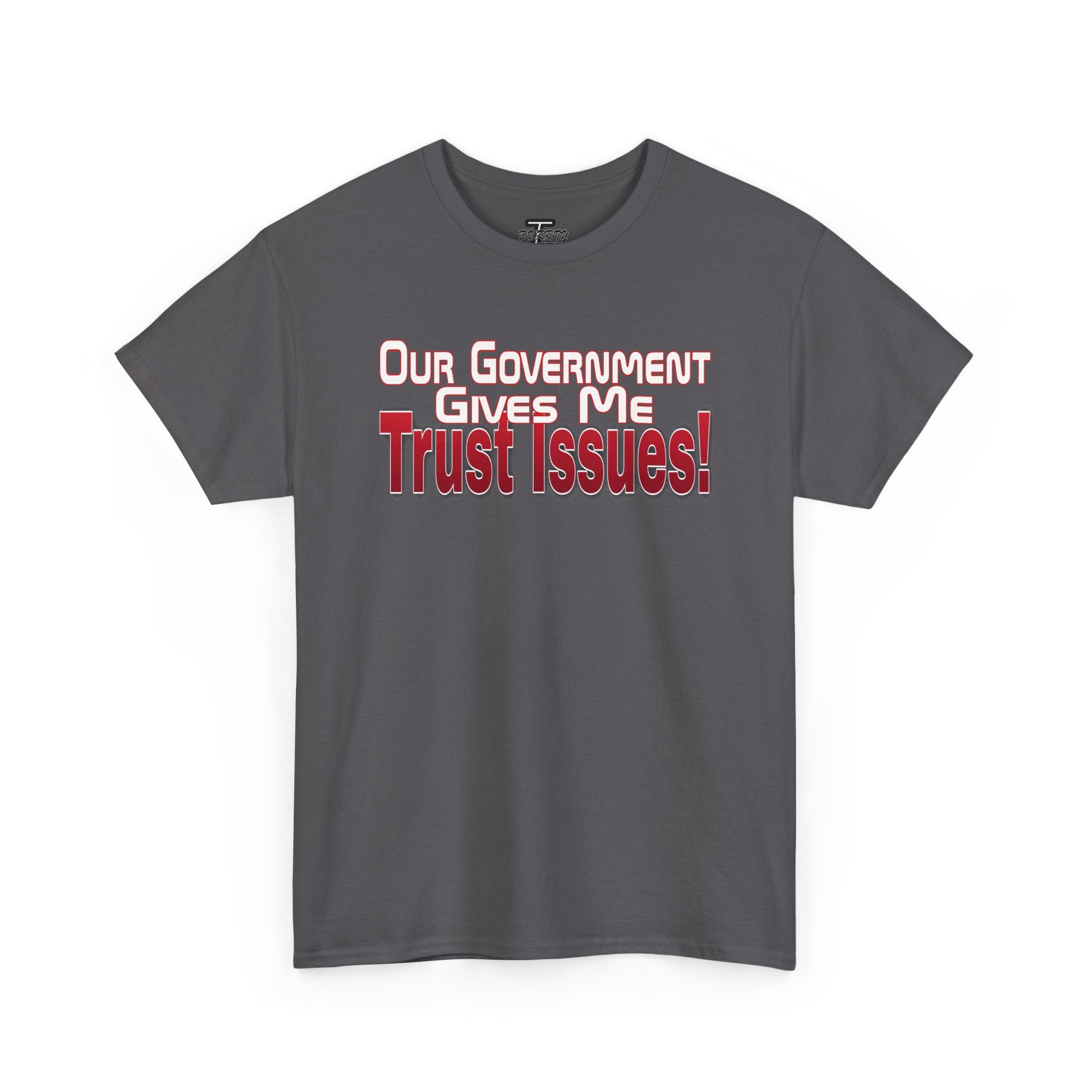 "Our Government Gives Me Trust Issues!" Political Humor Graphic Tee