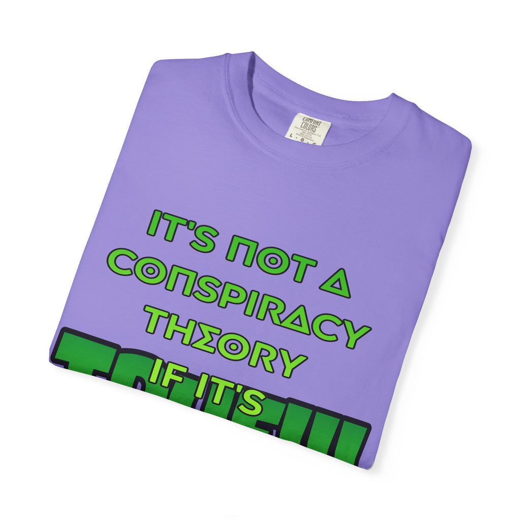 "It's Not a Conspiracy Theory If It's True!!!" Graphic Tee