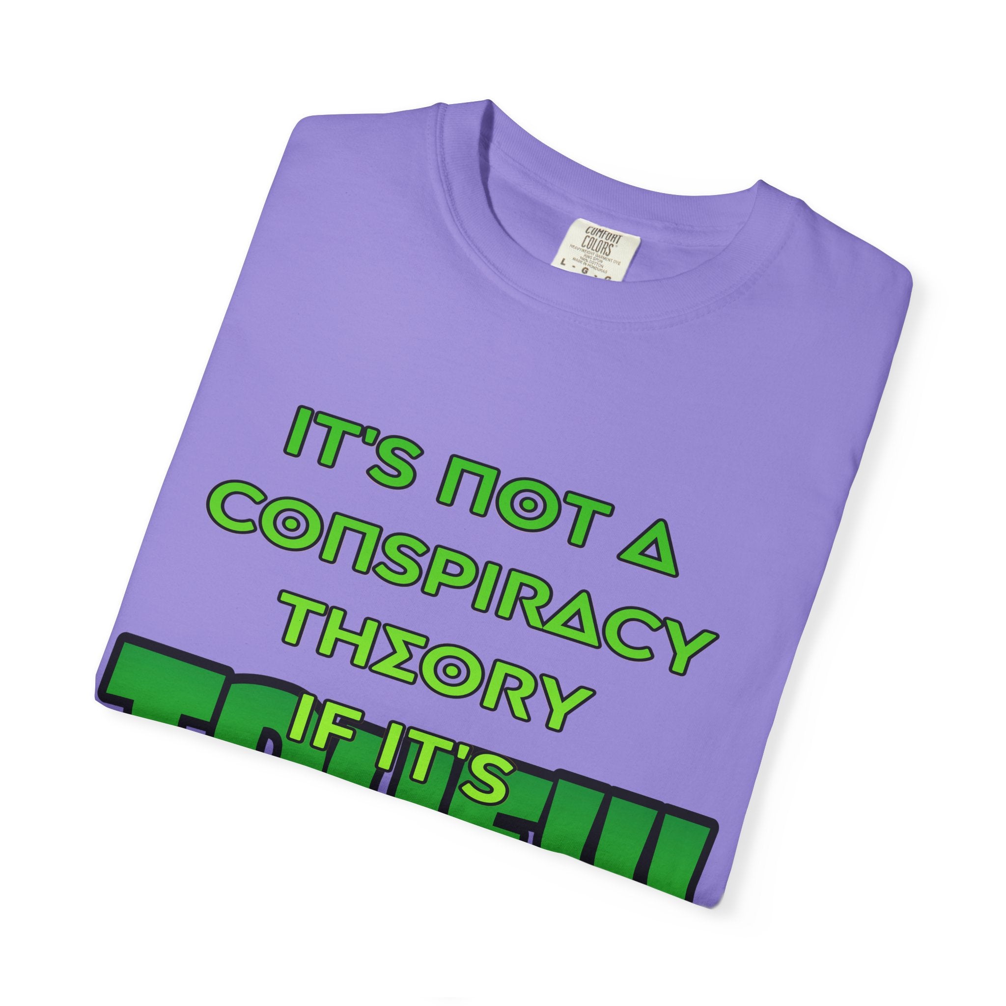 "It's Not a Conspiracy Theory If It's True!!!" Graphic Tee