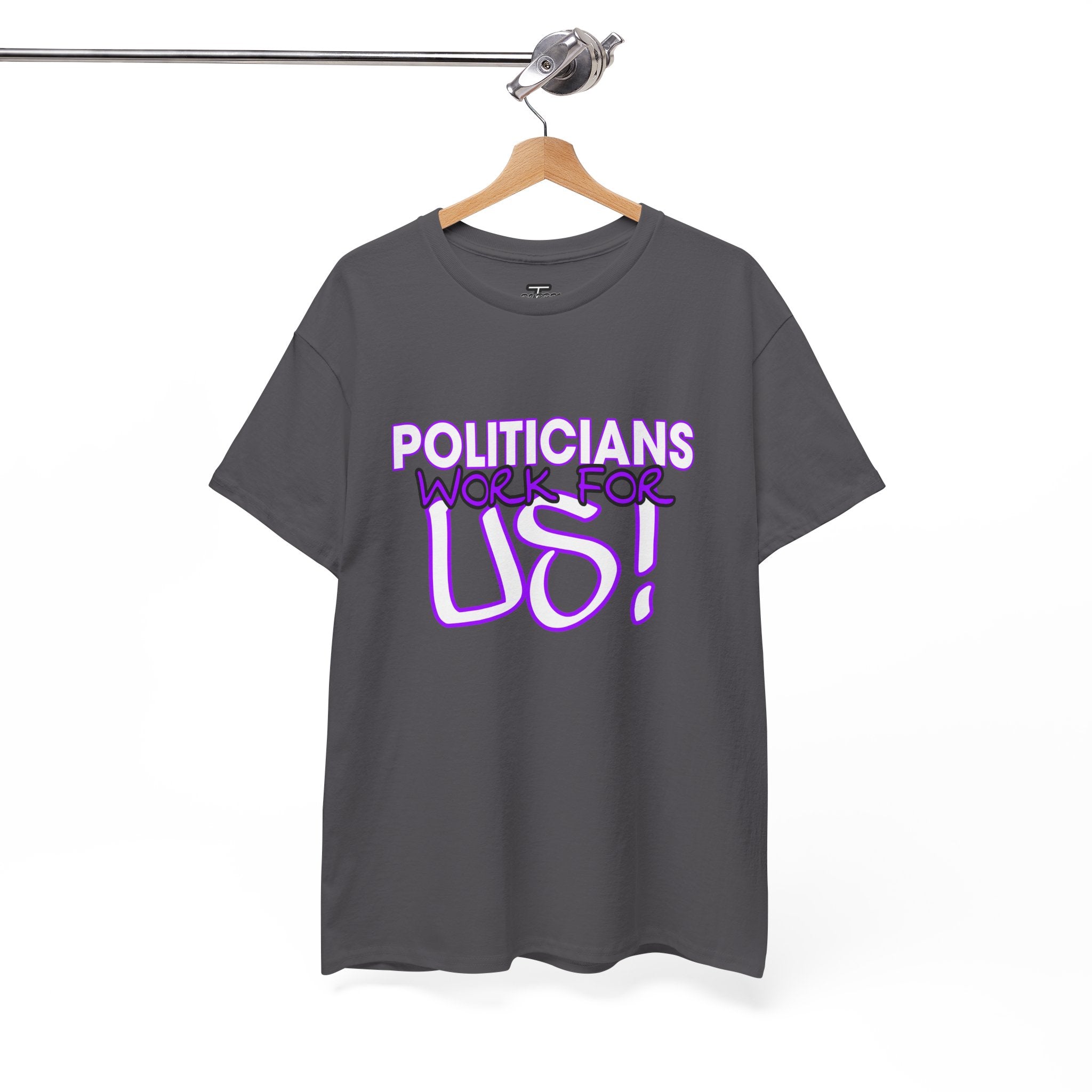 "Politicians Work For Us" Graphic Tee