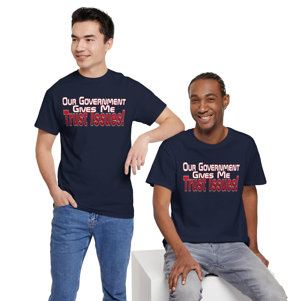 "Our Government Gives Me Trust Issues!" Political Humor Graphic Tee