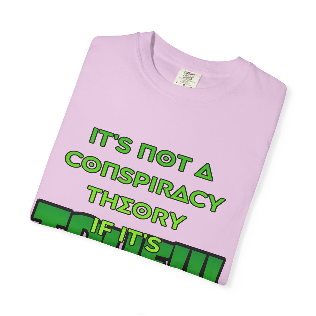 "It's Not a Conspiracy Theory If It's True!!!" Graphic Tee