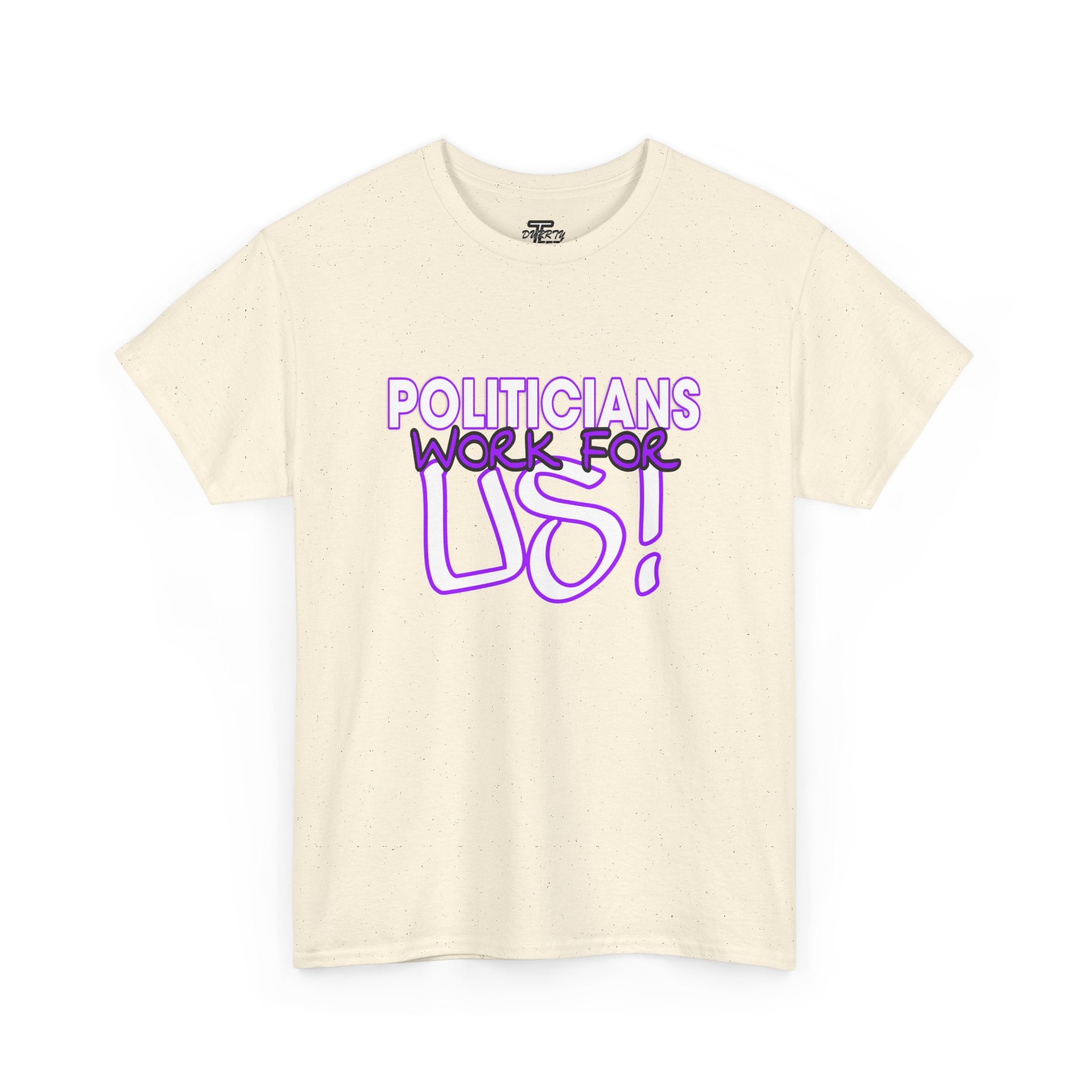 "Politicians Work For Us" Graphic Tee