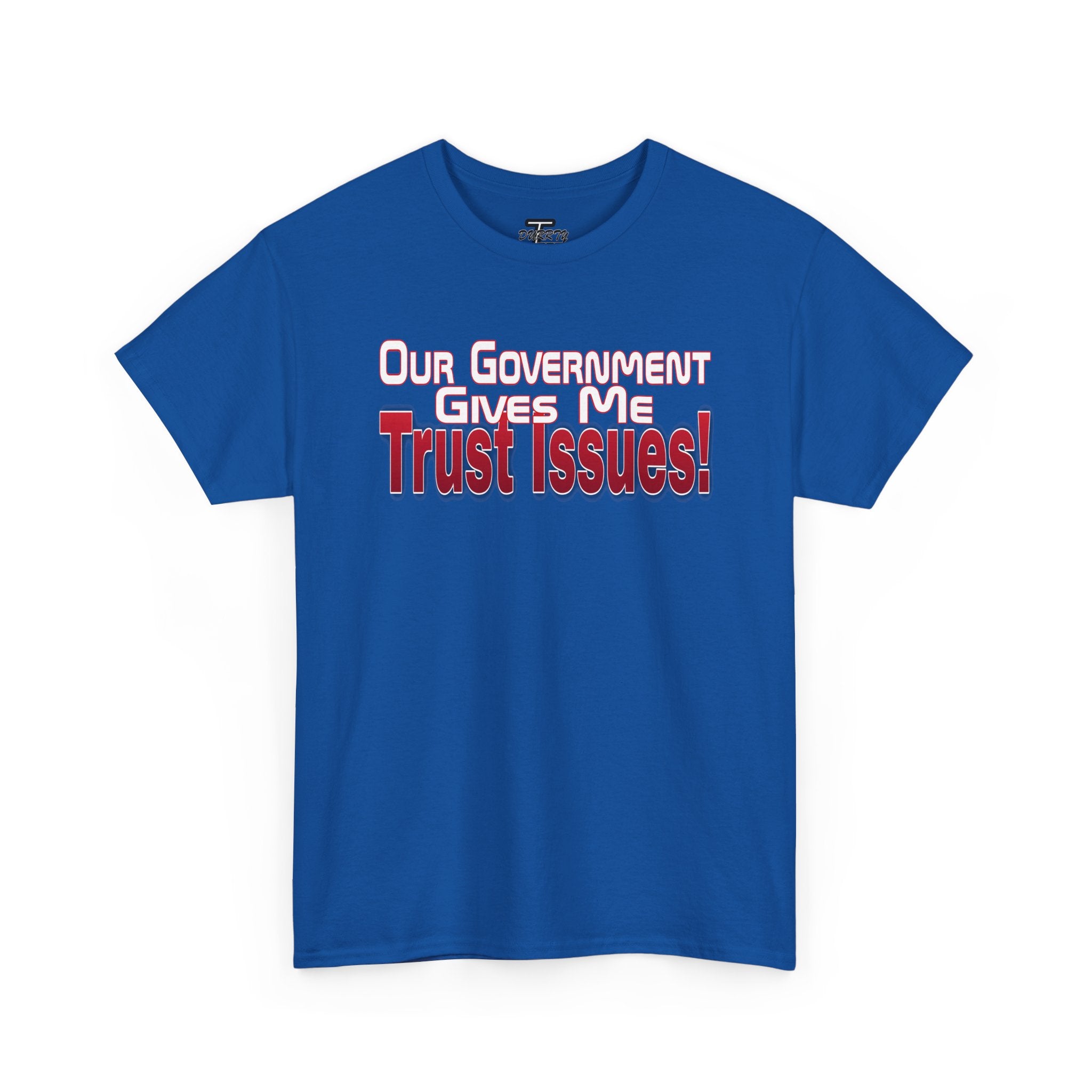 "Our Government Gives Me Trust Issues!" Political Humor Graphic Tee