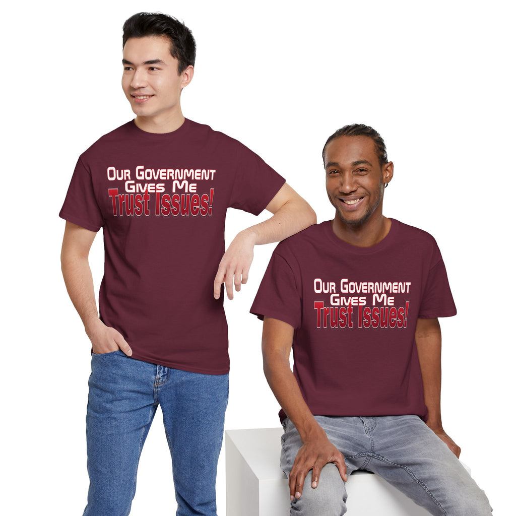 "Our Government Gives Me Trust Issues!" Political Humor Graphic Tee