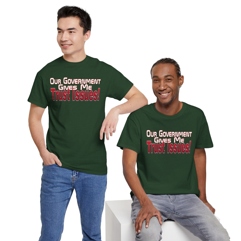 "Our Government Gives Me Trust Issues!" Political Humor Graphic Tee