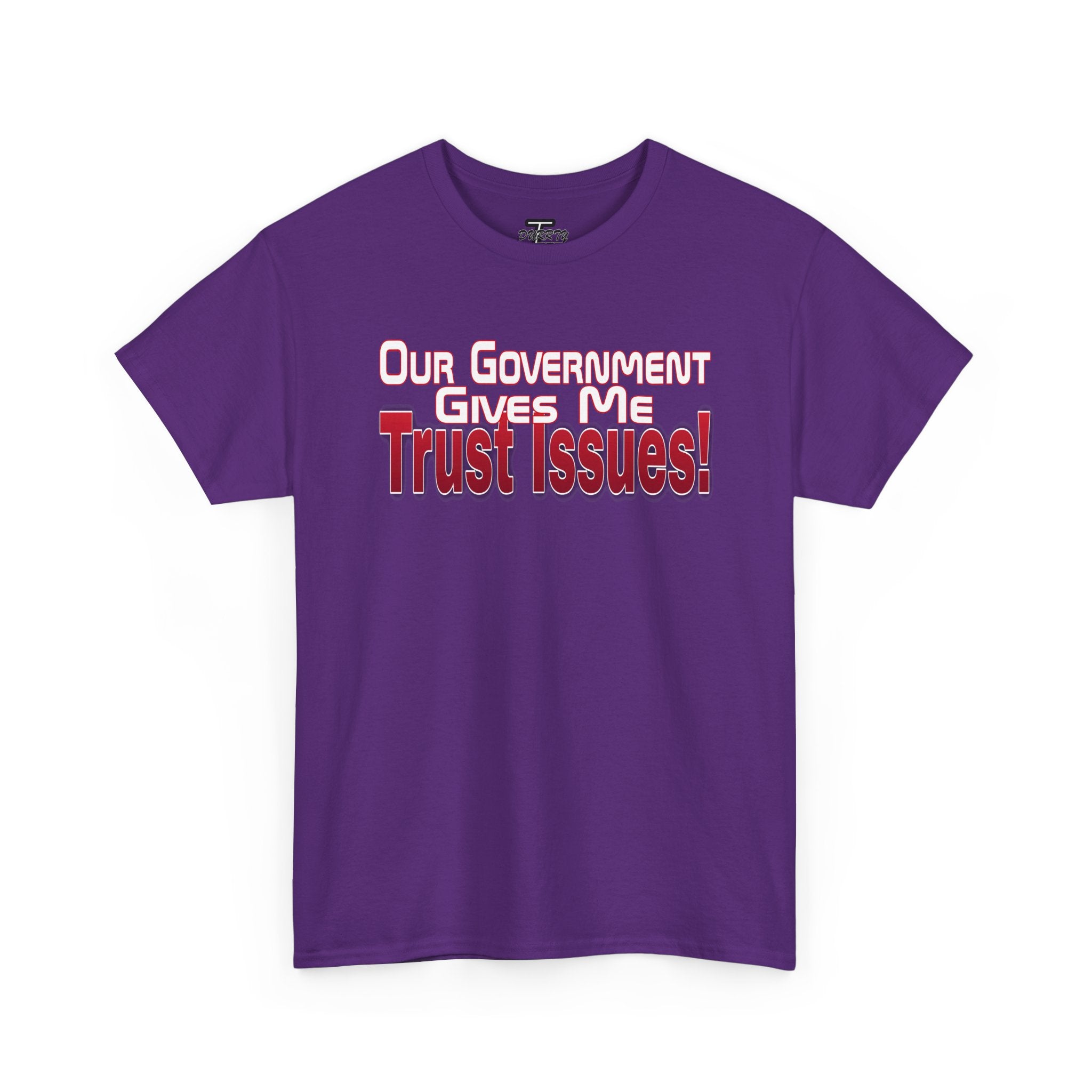 "Our Government Gives Me Trust Issues!" Political Humor Graphic Tee